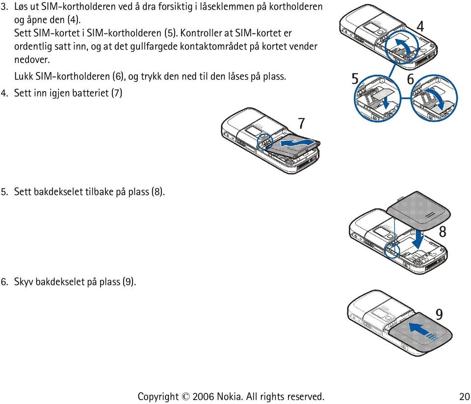 Kontroller at SIM-kortet er ordentlig satt inn, og at det gullfargede kontaktområdet på kortet vender