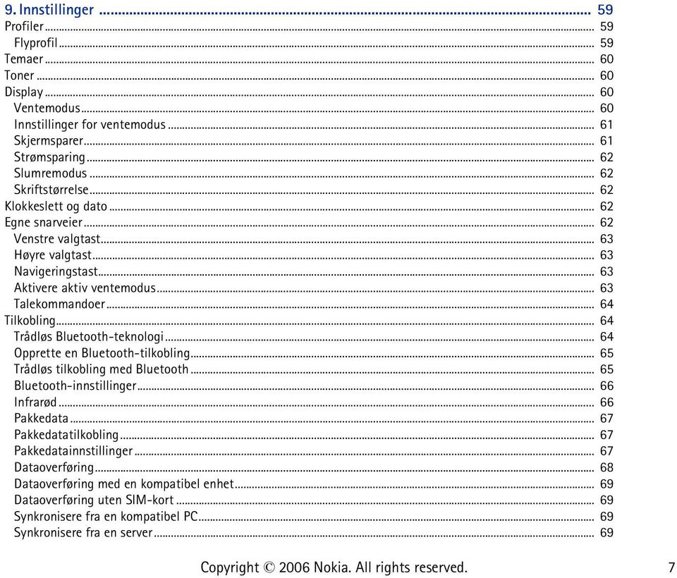 .. 64 Tilkobling... 64 Trådløs Bluetooth-teknologi... 64 Opprette en Bluetooth-tilkobling... 65 Trådløs tilkobling med Bluetooth... 65 Bluetooth-innstillinger... 66 Infrarød... 66 Pakkedata.