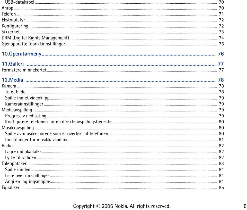 .. 79 Progressiv nedlasting... 79 Konfigurere telefonen for en direkteavspillingstjeneste... 80 Musikkavspilling... 80 Spille av musikksporene som er overført til telefonen.