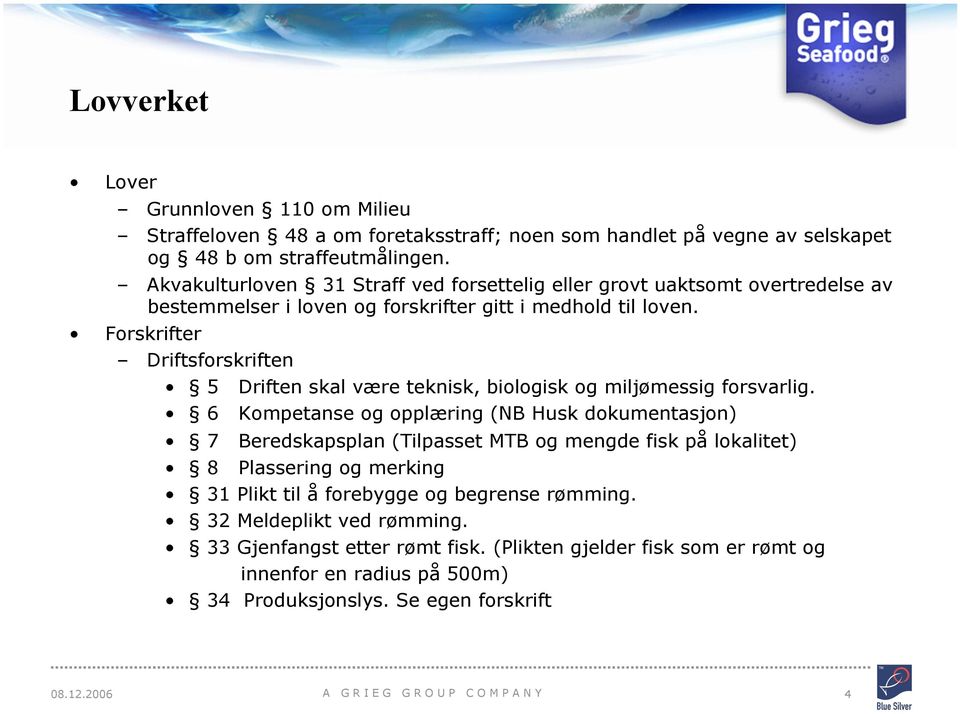 Forskrifter Driftsforskriften 5 Driften skal være teknisk, biologisk og miljømessig forsvarlig.