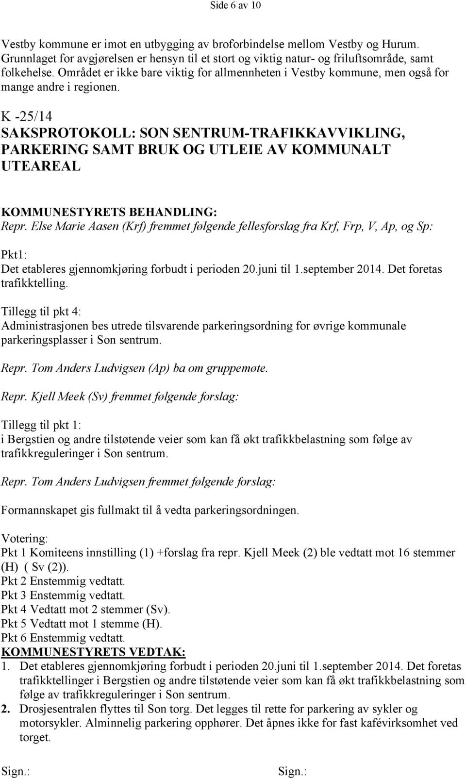 K -25/14 SAKSPROTOKOLL: SON SENTRUM-TRAFIKKAVVIKLING, PARKERING SAMT BRUK OG UTLEIE AV KOMMUNALT UTEAREAL Repr.