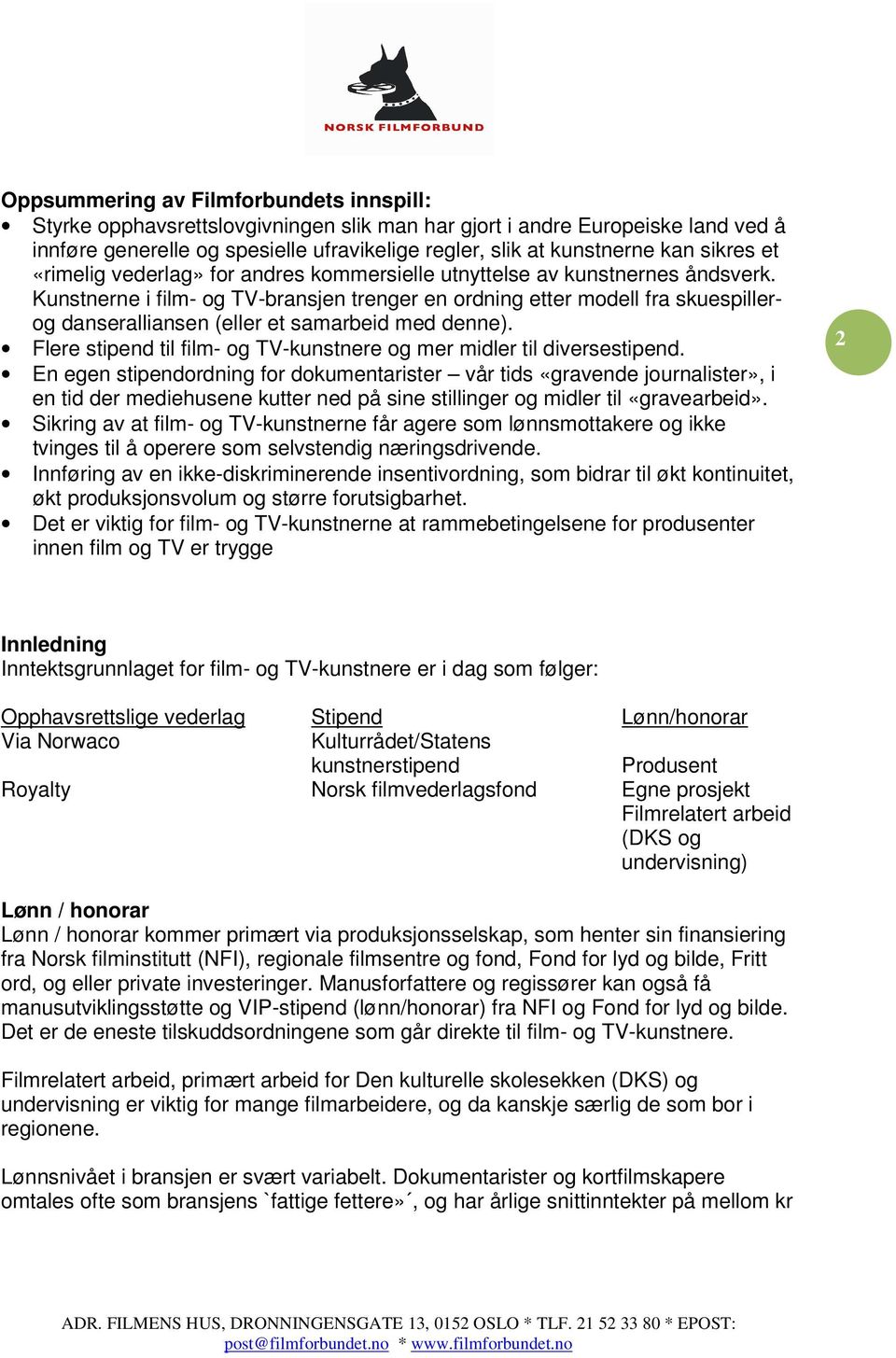 Kunstnerne i film- og TV-bransjen trenger en ordning etter modell fra skuespillerog danseralliansen (eller et samarbeid med denne).