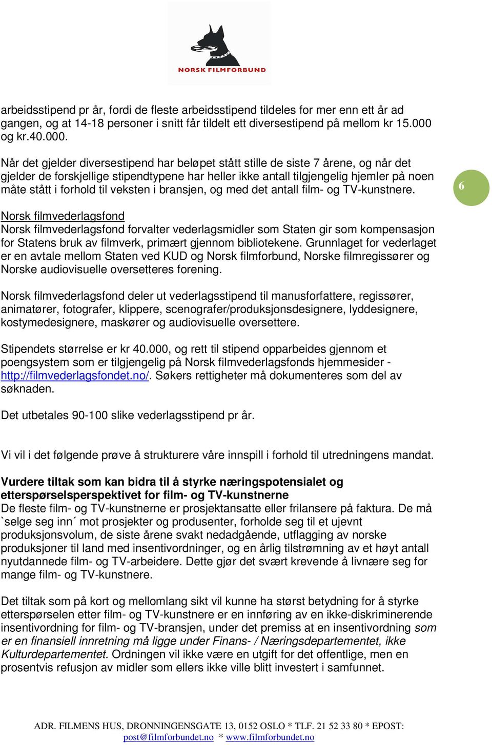 Når det gjelder diversestipend har beløpet stått stille de siste 7 årene, og når det gjelder de forskjellige stipendtypene har heller ikke antall tilgjengelig hjemler på noen måte stått i forhold til