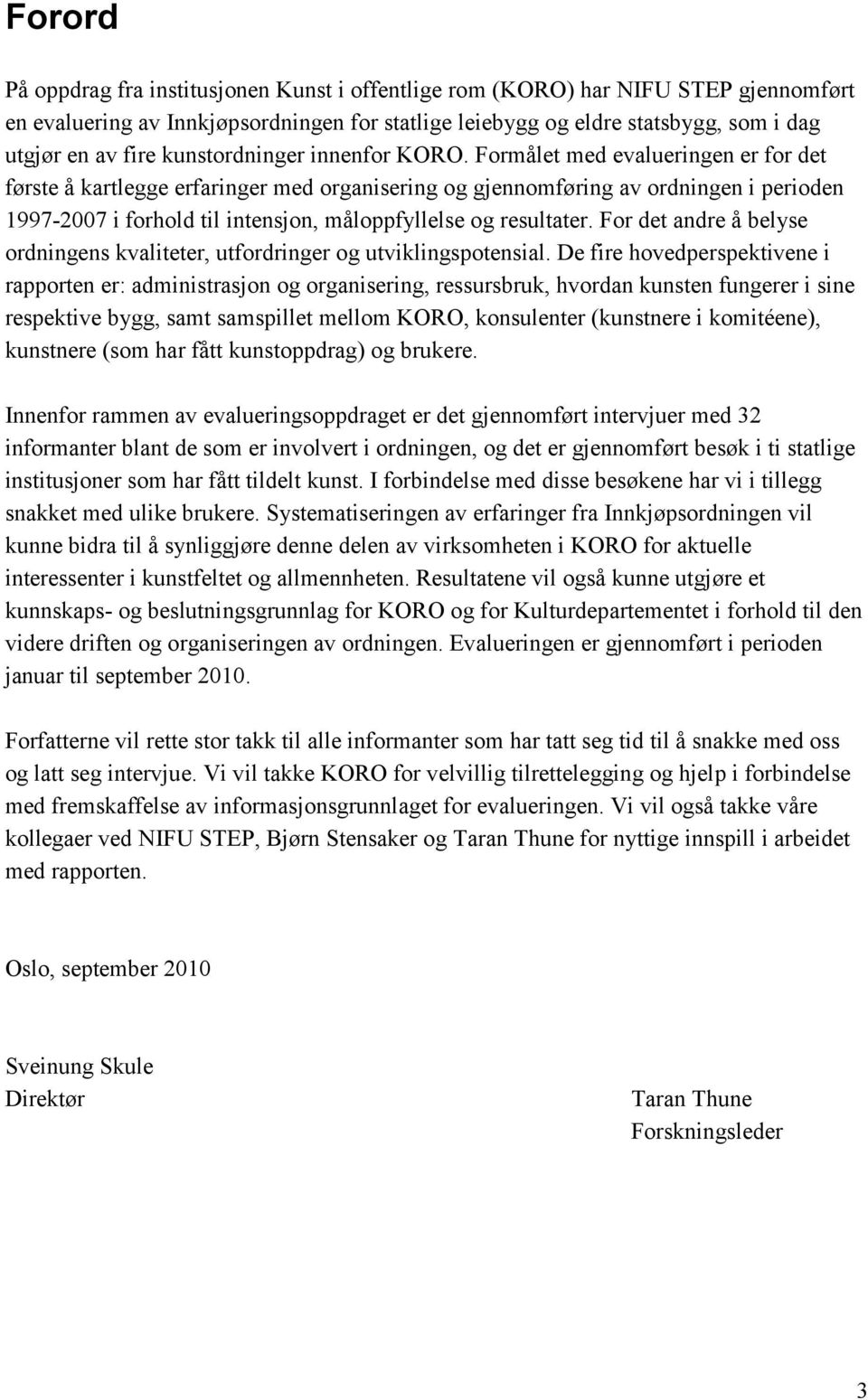 Formålet med evalueringen er for det første å kartlegge erfaringer med organisering og gjennomføring av ordningen i perioden 1997-2007 i forhold til intensjon, måloppfyllelse og resultater.