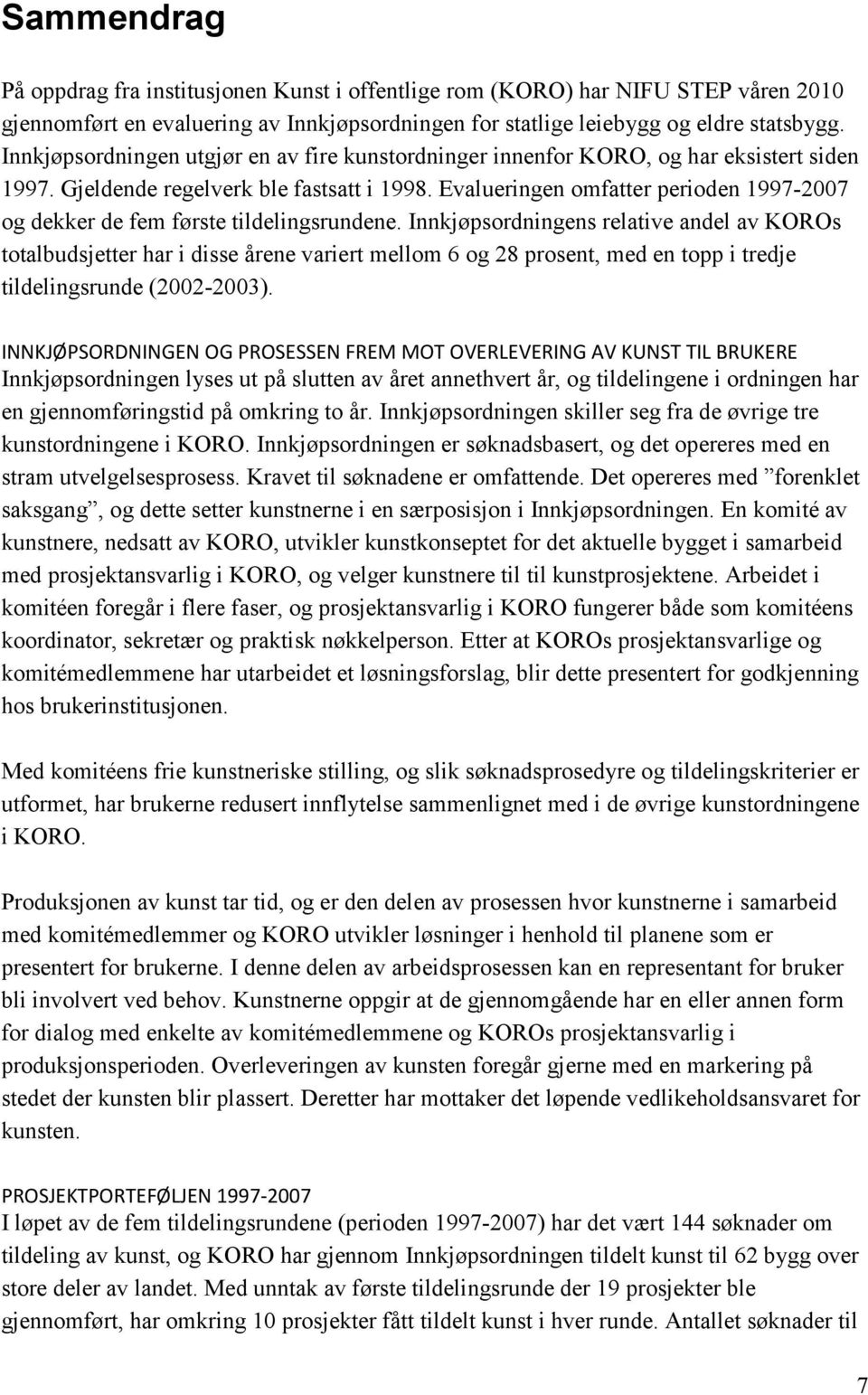 Evalueringen omfatter perioden 1997-2007 og dekker de fem første tildelingsrundene.