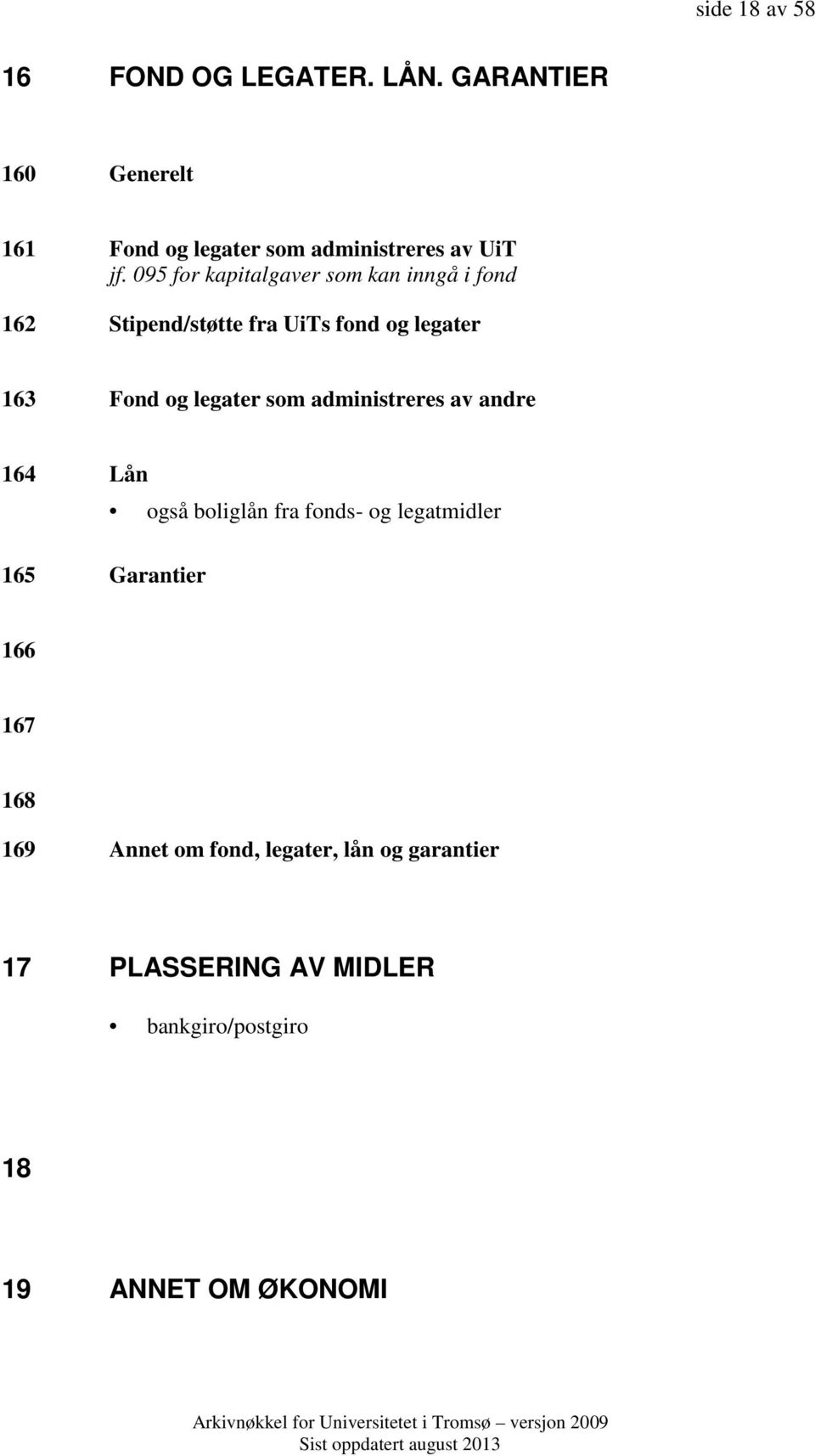 095 for kapitalgaver som kan inngå i fond 162 Stipend/støtte fra UiTs fond og legater 163 Fond og legater