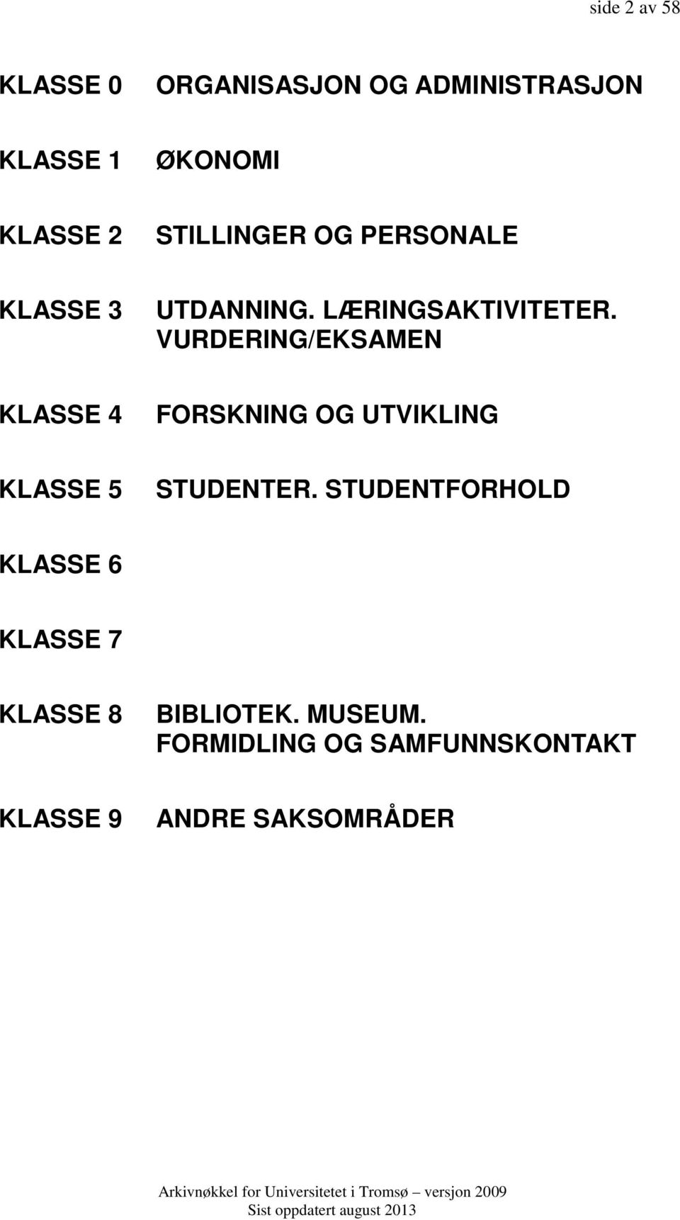 VURDERING/EKSAMEN KLASSE 4 FORSKNING OG UTVIKLING KLASSE 5 STUDENTER.