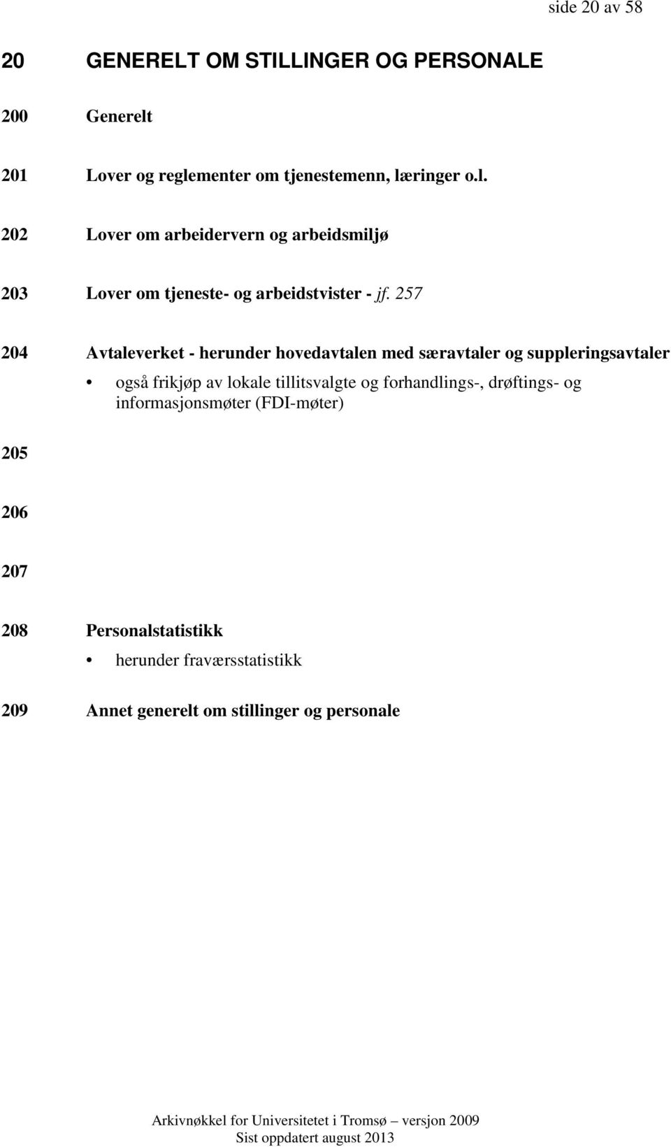 257 204 Avtaleverket - herunder hovedavtalen med særavtaler og suppleringsavtaler også frikjøp av lokale tillitsvalgte og