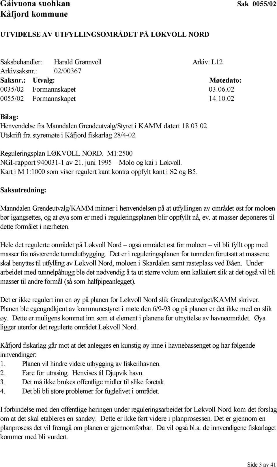 Reguleringsplan LØKVOLL NORD. M1:2500 NGI-rapport 940031-1 av 21. juni 1995 Molo og kai i Løkvoll. Kart i M 1:1000 som viser regulert kant kontra oppfylt kant i S2 og B5.