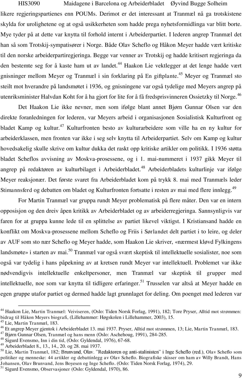 Både Olav Scheflo og Håkon Meyer hadde vært kritiske til den norske arbeiderpartiregjeringa.