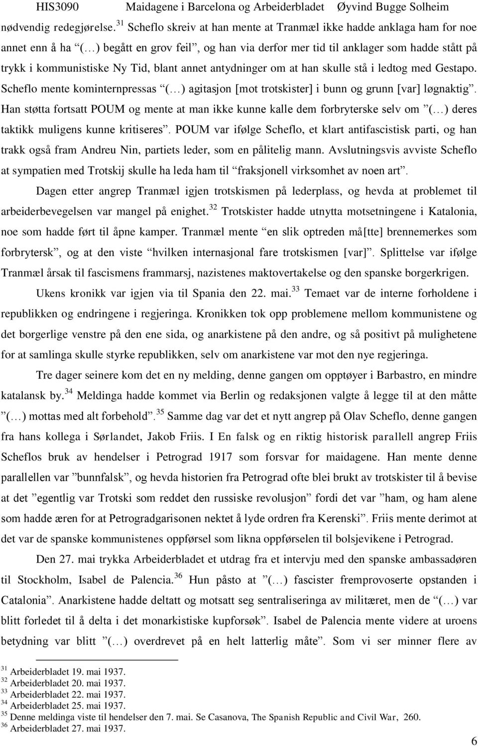 Tid, blant annet antydninger om at han skulle stå i ledtog med Gestapo. Scheflo mente kominternpressas ( ) agitasjon [mot trotskister] i bunn og grunn [var] løgnaktig.