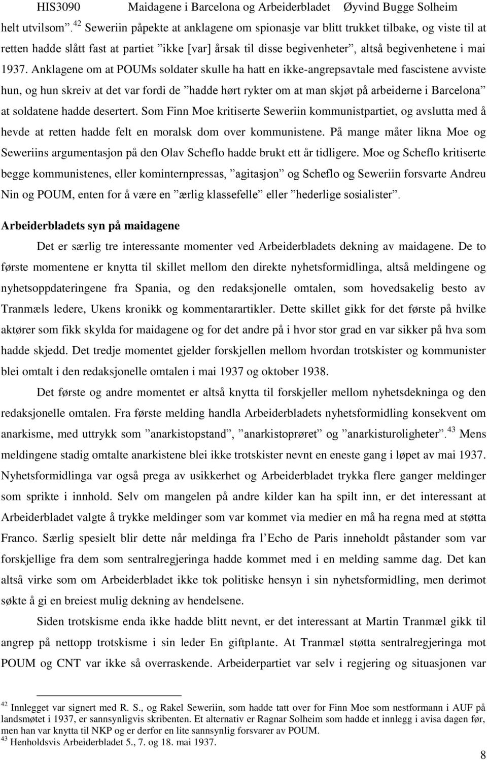 Anklagene om at POUMs soldater skulle ha hatt en ikke-angrepsavtale med fascistene avviste hun, og hun skreiv at det var fordi de hadde hørt rykter om at man skjøt på arbeiderne i Barcelona at