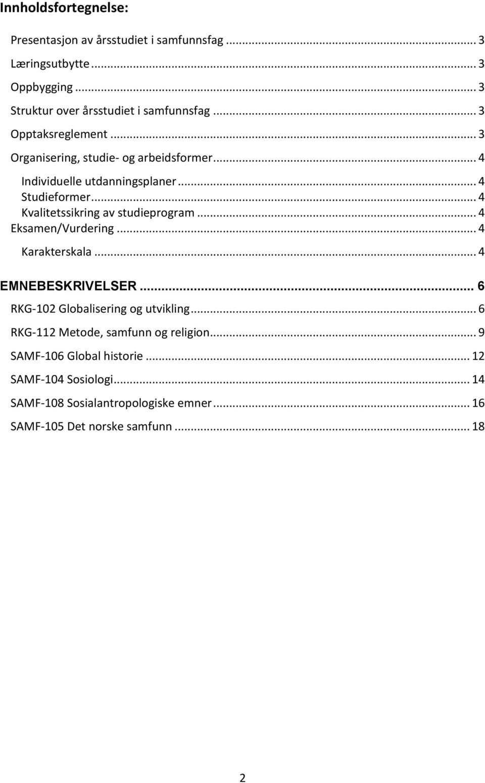 .. 4 Kvalitetssikring av studieprogram... 4 Eksamen/Vurdering... 4 Karakterskala... 4 EMNEBESKRIVELSER... 6 RKG-102 Globalisering og utvikling.