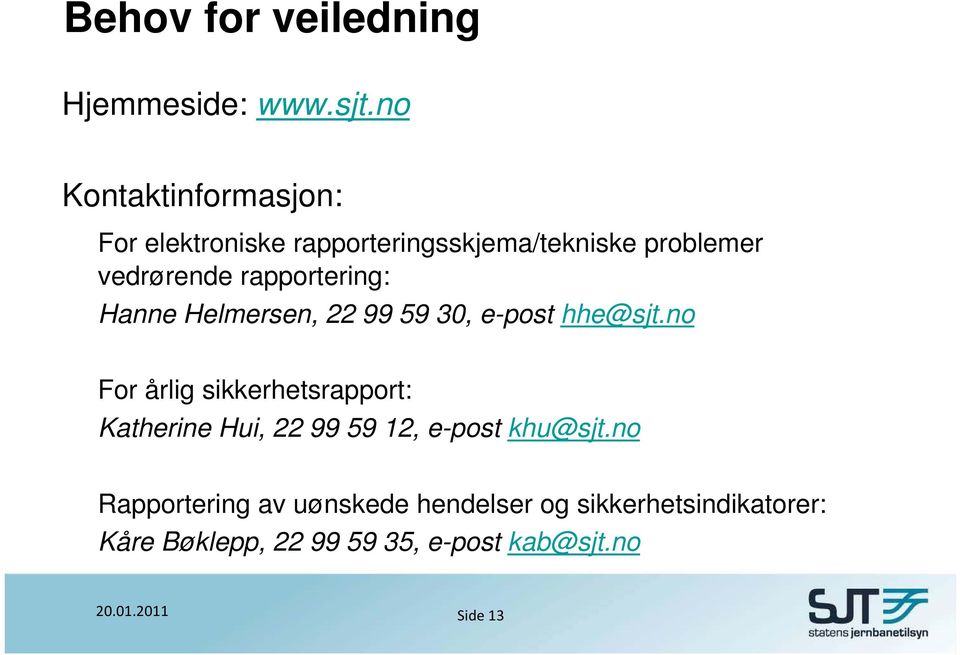 rapportering: Hanne Helmersen, 22 99 59 30, e-post hhe@sjt.