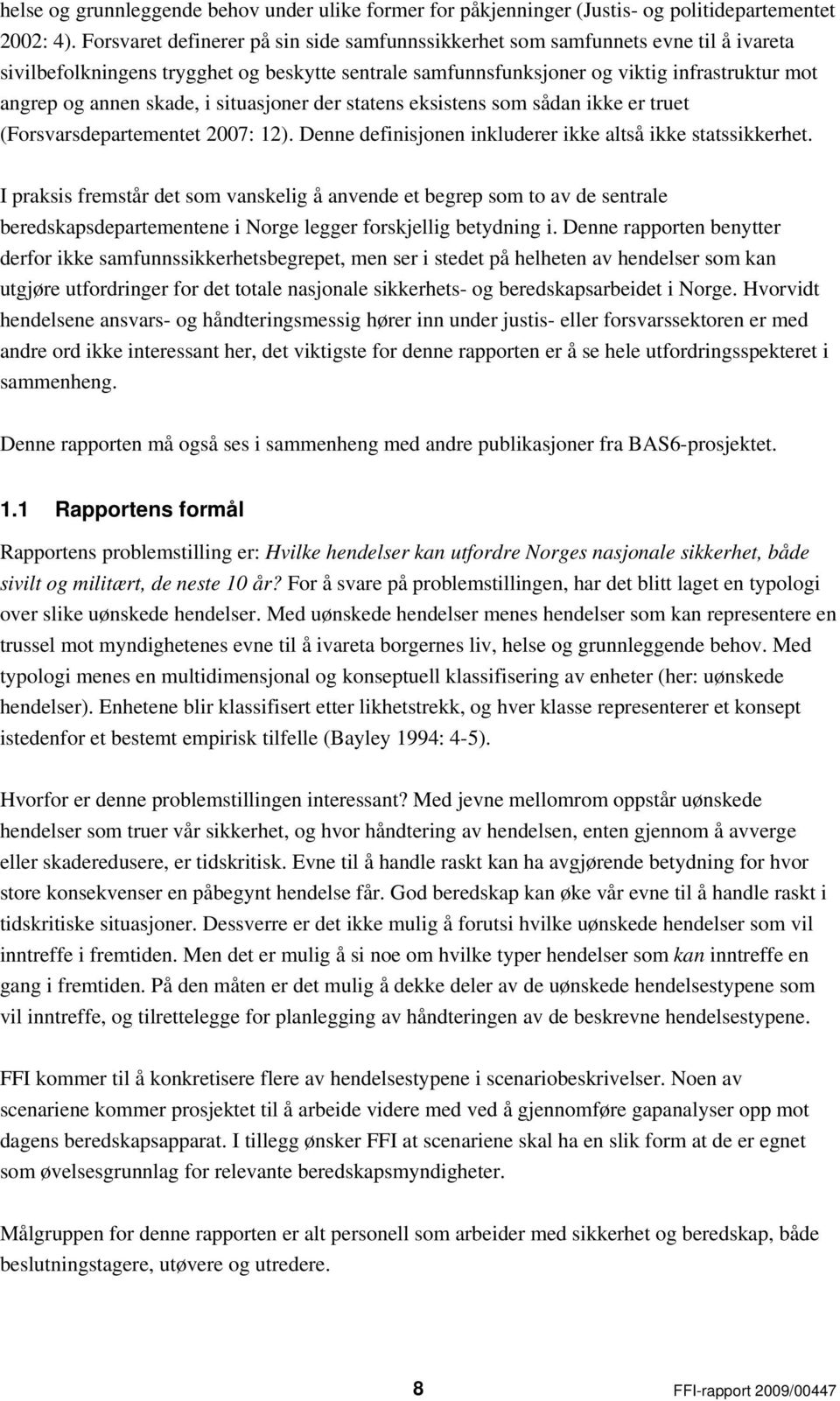 skade, i situasjoner der statens eksistens som sådan ikke er truet (Forsvarsdepartementet 2007: 12). Denne definisjonen inkluderer ikke altså ikke statssikkerhet.