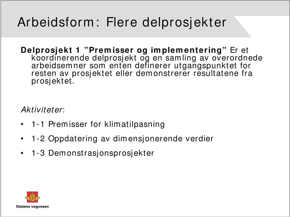 utgangspunktet for resten av prosjektet eller demonstrerer resultatene fra prosjektet.