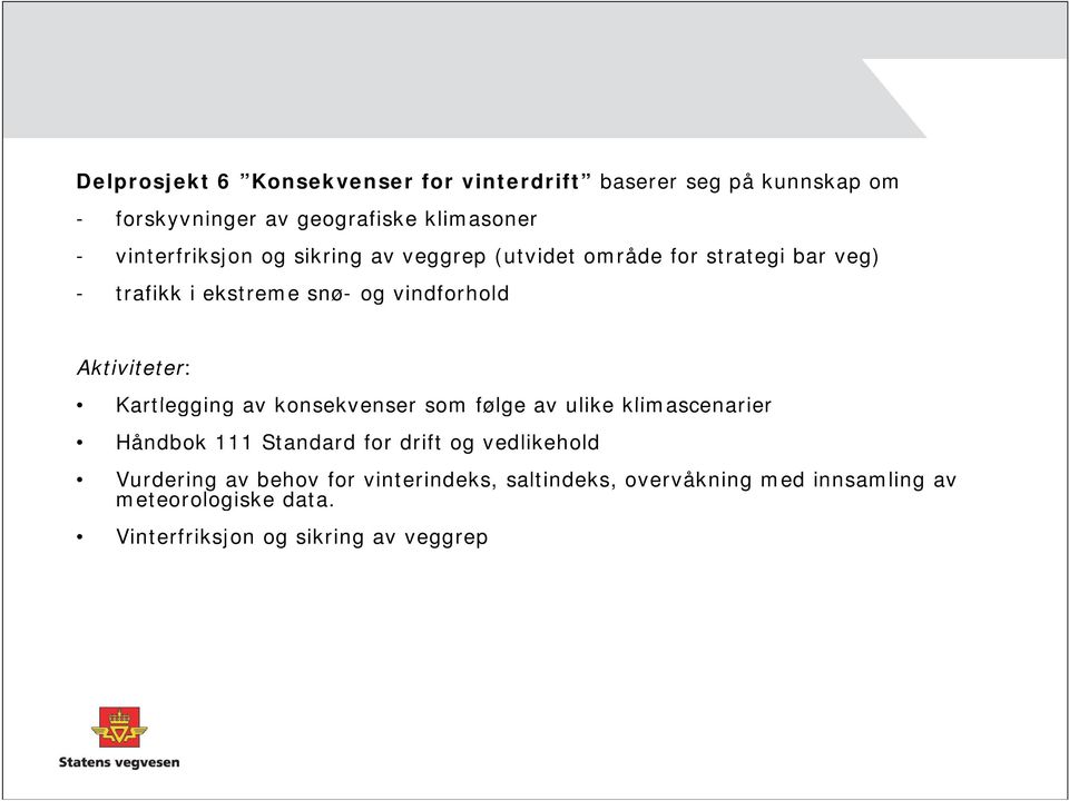 Aktiviteter: Kartlegging av konsekvenser ense som følge av ulike klimascenarier ie Håndbok 111 Standard for drift og