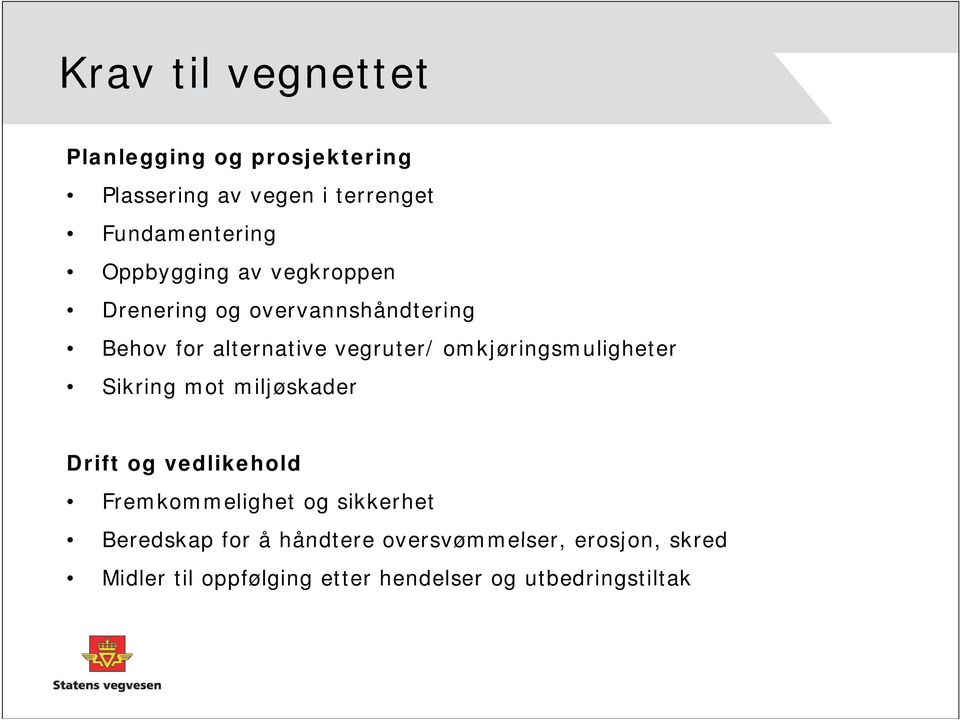 omkjøringsmuligheter g Sikring mot miljøskader Drift og vedlikehold Fremkommelighet og sikkerhet