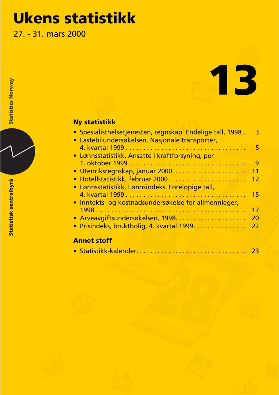 Lønnsindeks. Foreløpige tall, 4. kvartal 1999.................................. 15 Inntekts- og kostnadsundersøkelse for allmennleger, 1998.......................................... 17 Arveavgiftsundersøkelsen, 1998.