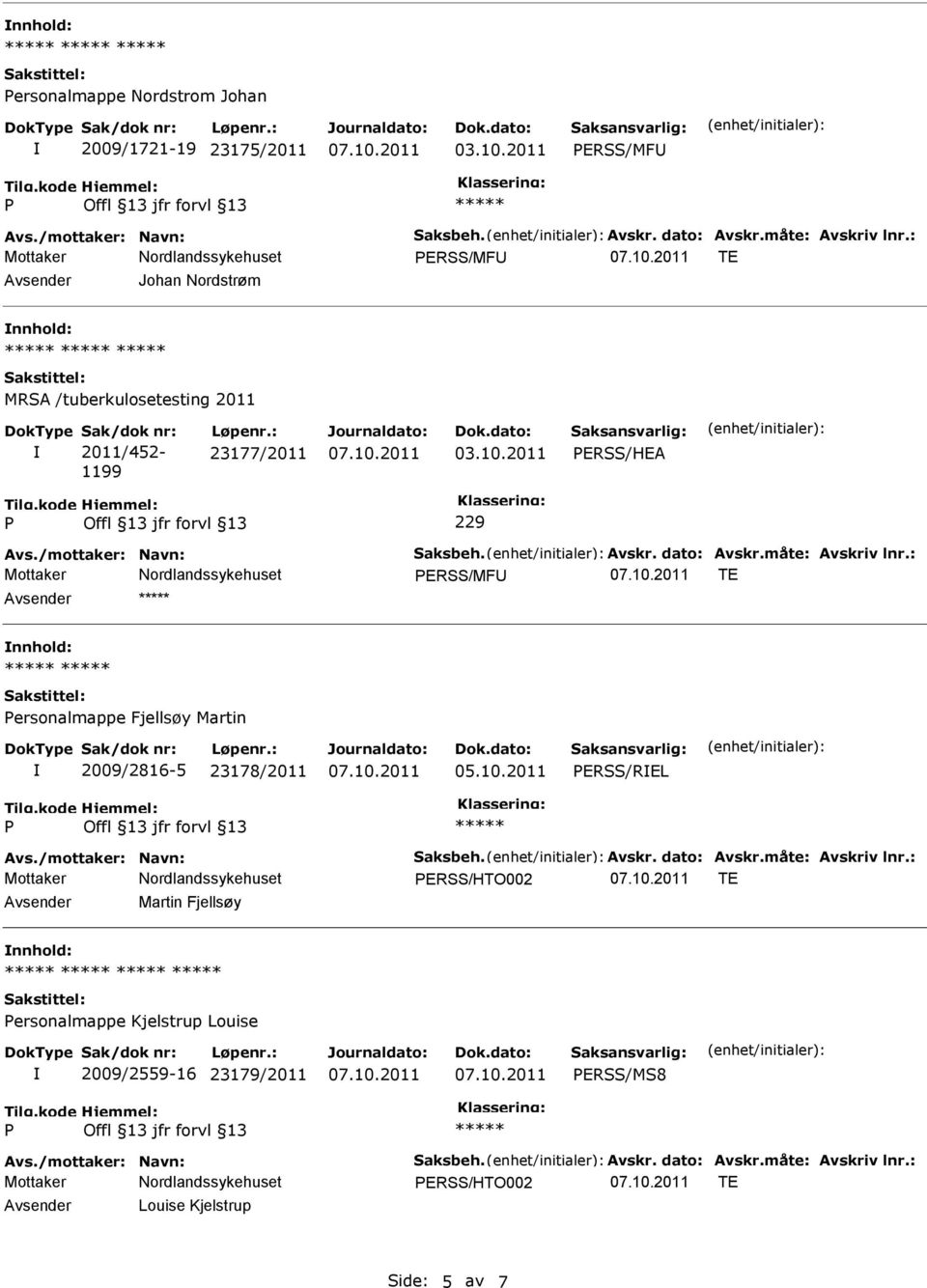 : 23177/2011 03.10.2011 ERSS/HEA 229 ERSS/MFU TE Avsender nnhold: ersonalmappe Fjellsøy Martin 2009/2816-5 23178/2011 05.