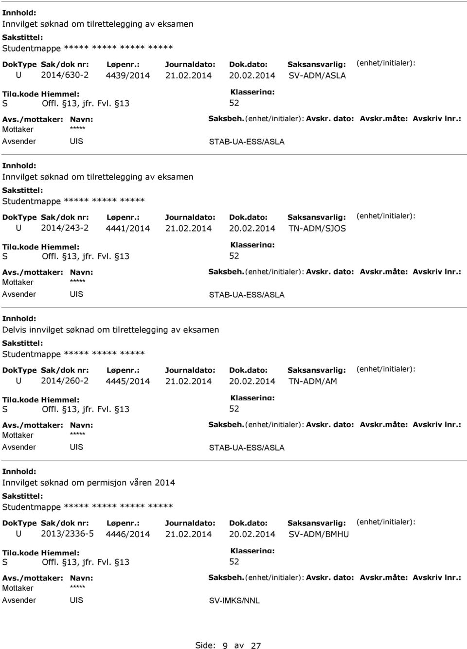 Delvis innvilget søknad om tilrettelegging av eksamen tudentmappe ***** ***** ***** 2014/260-2 4445/2014 TN-ADM/AM