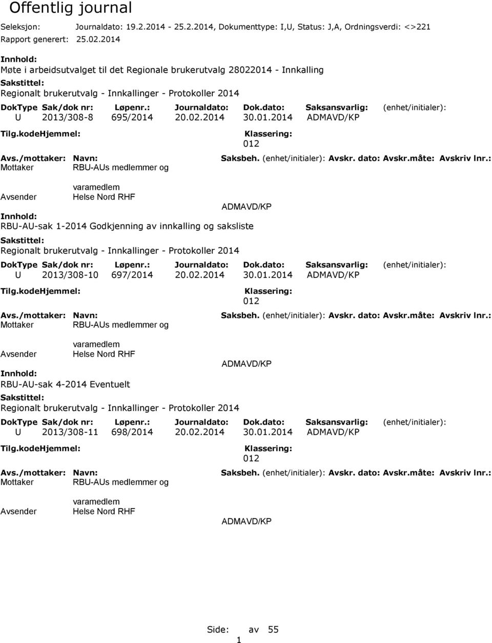 RBU-AUs medlemmer og 012 varamedlem ADMAVD/KP RBU-AU-sak 1-2014 Godkjenning av innkalling og saksliste Regionalt brukerutvalg - Innkallinger - Protokoller 2014 U 2013/308-10 697/2014 20.02.