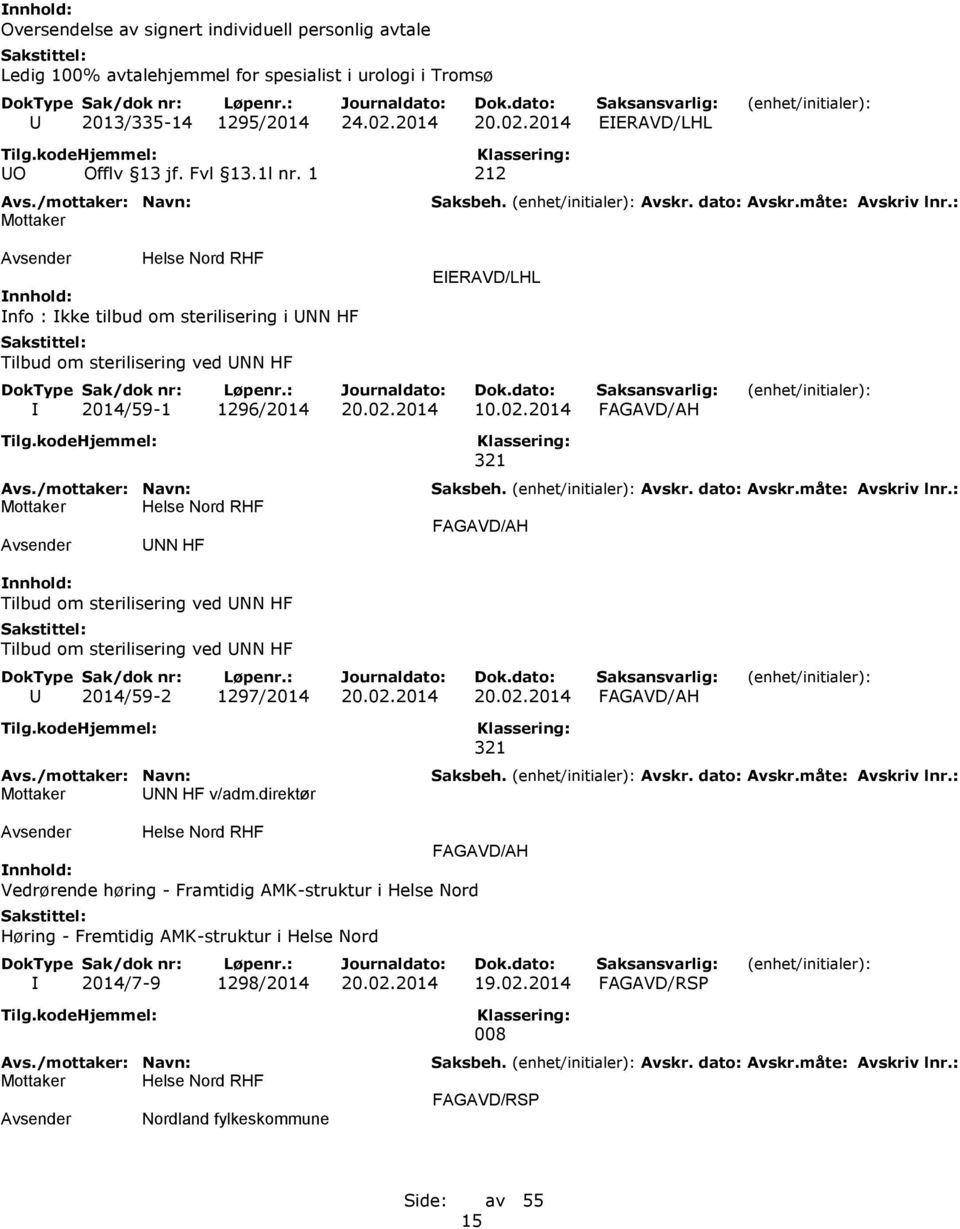 2014 10.02.2014 FAGAVD/AH UNN HF 321 FAGAVD/AH Tilbud om sterilisering ved UNN HF Tilbud om sterilisering ved UNN HF U 2014/59-2 1297/2014 20.02.2014 20.02.2014 FAGAVD/AH UNN HF v/adm.