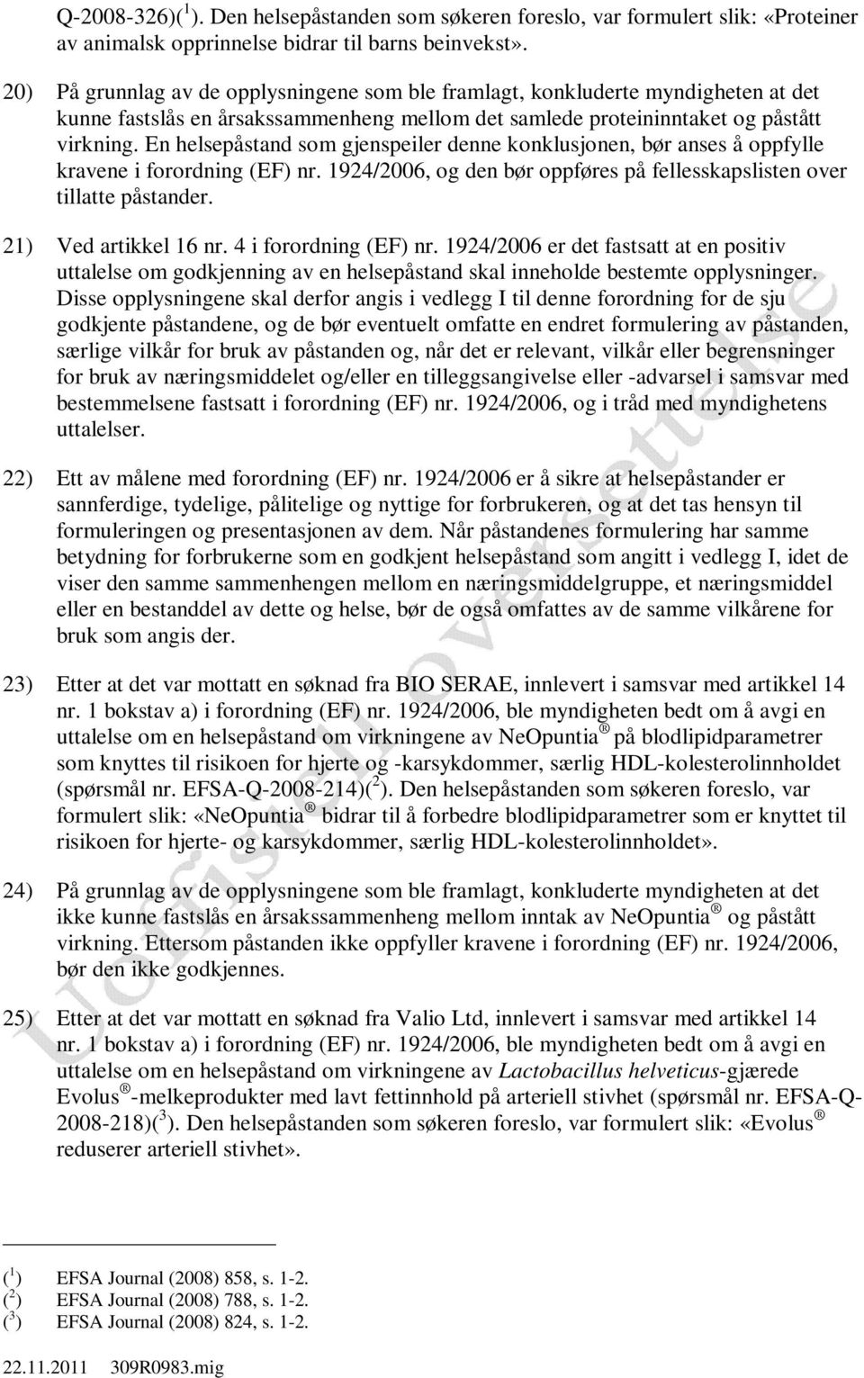 En helsepåstand som gjenspeiler denne konklusjonen, bør anses å oppfylle kravene i forordning (EF) nr. 1924/2006, og den bør oppføres på fellesskapslisten over tillatte påstander.