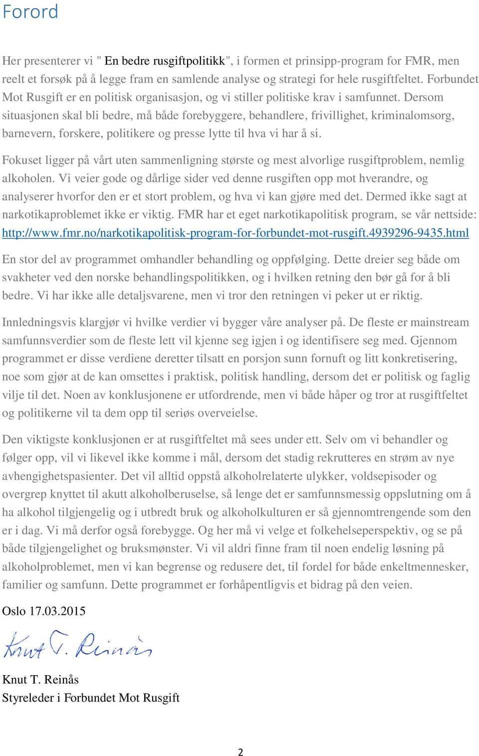 Dersom situasjonen skal bli bedre, må både forebyggere, behandlere, frivillighet, kriminalomsorg, barnevern, forskere, politikere og presse lytte til hva vi har å si.