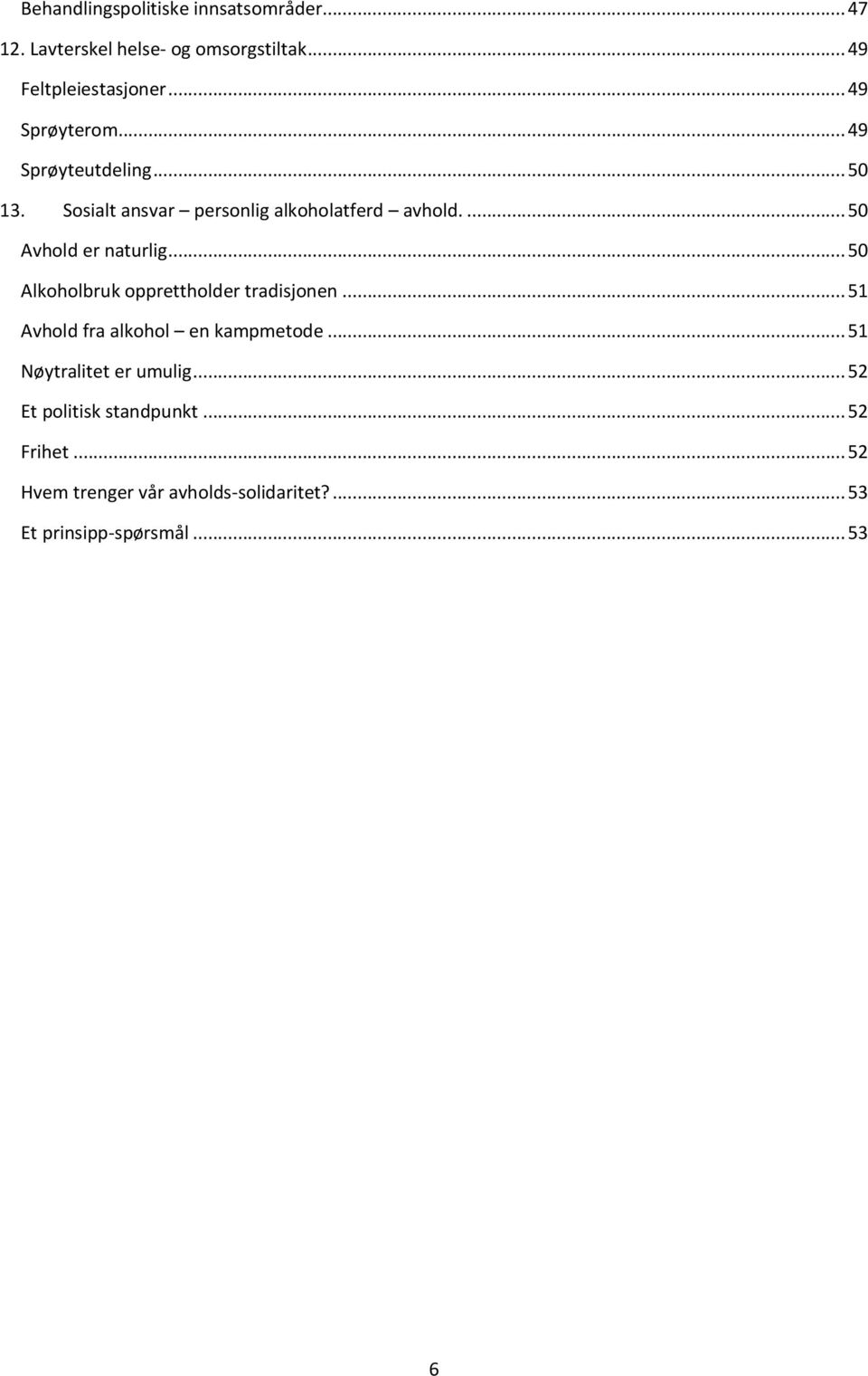 ... 50 Avhold er naturlig... 50 Alkoholbruk opprettholder tradisjonen... 51 Avhold fra alkohol en kampmetode.