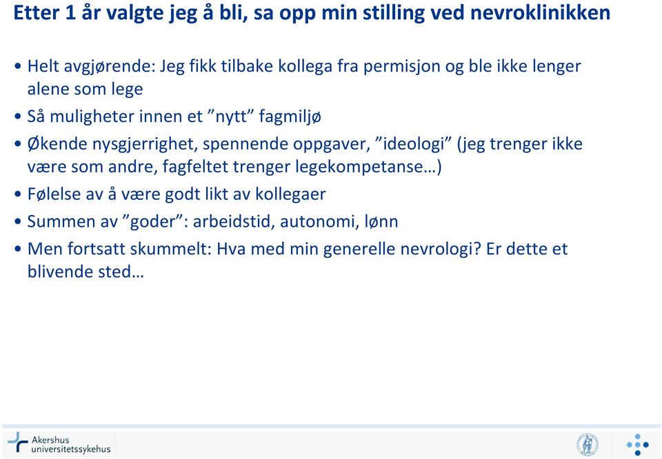 oppgaver, ideologi (jeg trenger ikke være som andre, fagfeltet trenger legekompetanse ) Følelse av å være godt likt av