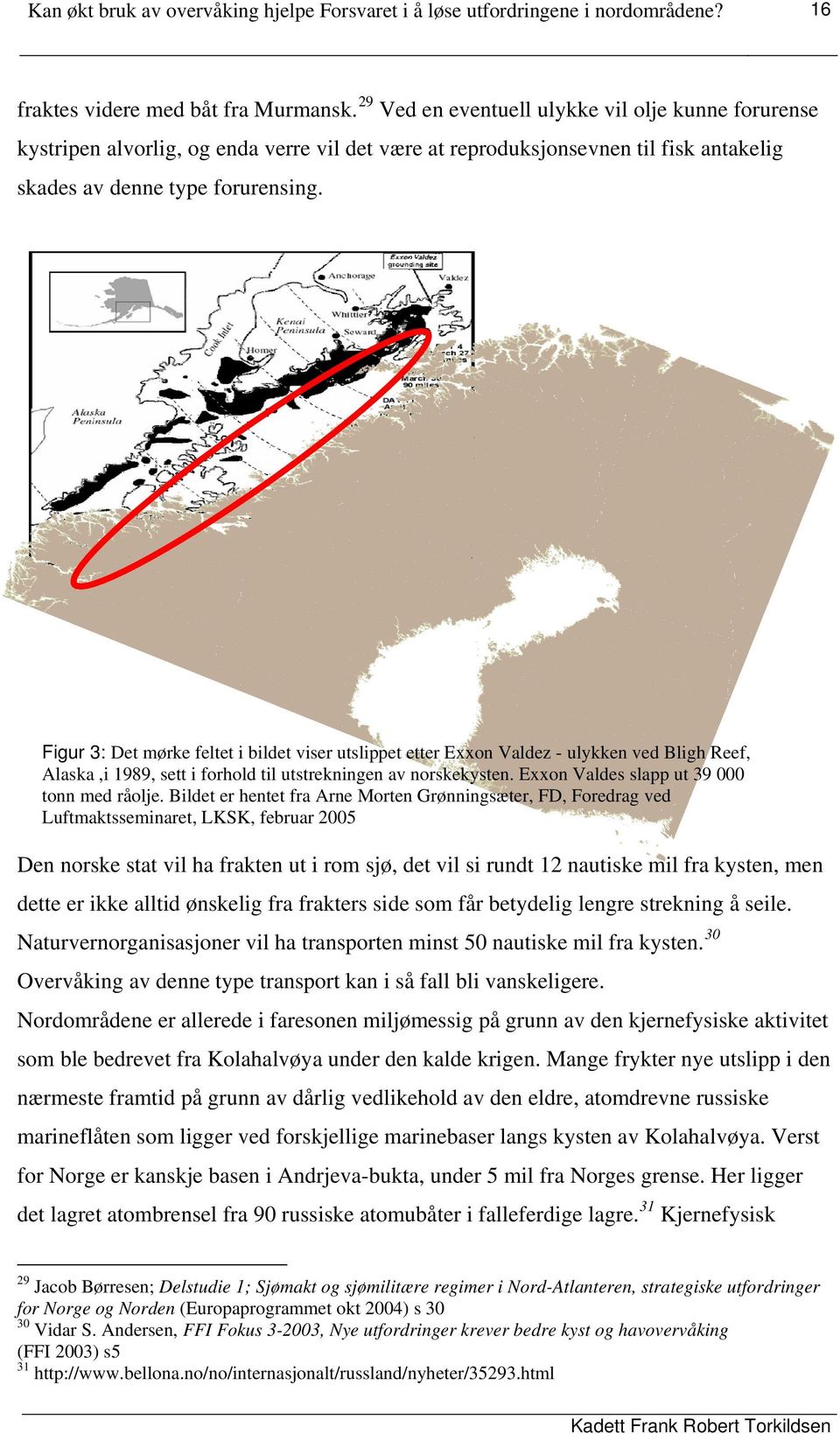 Figur 3: Det mørke feltet i bildet viser utslippet etter Exxon Valdez - ulykken ved Bligh Reef, Alaska,i 1989, sett i forhold til utstrekningen av norskekysten.