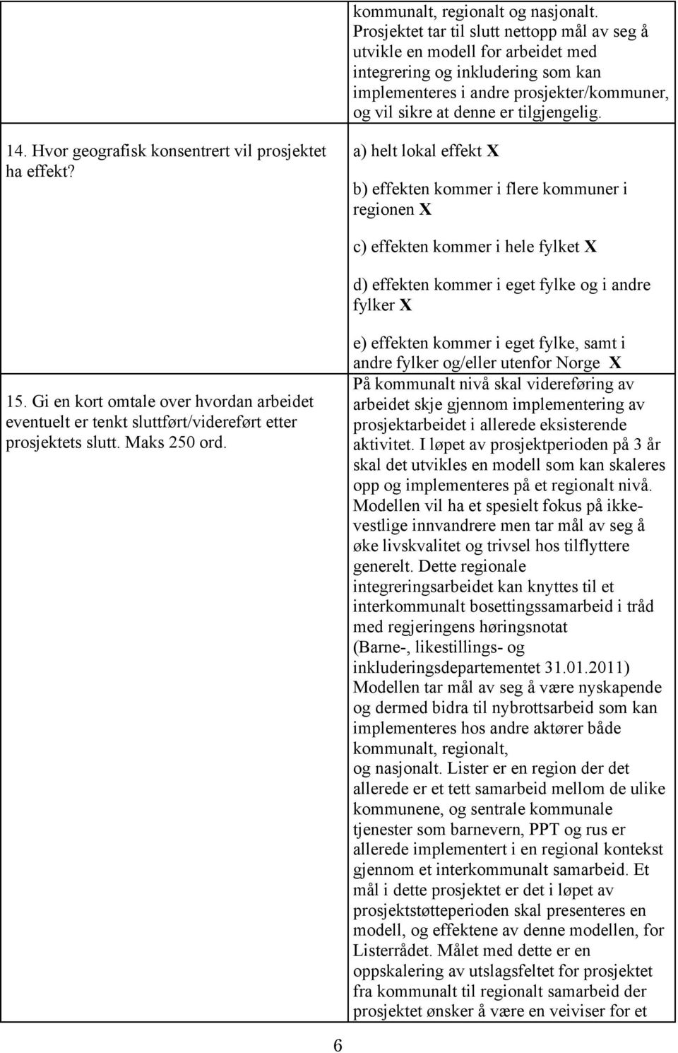 14. Hvor geografisk konsentrert vil prosjektet ha effekt?