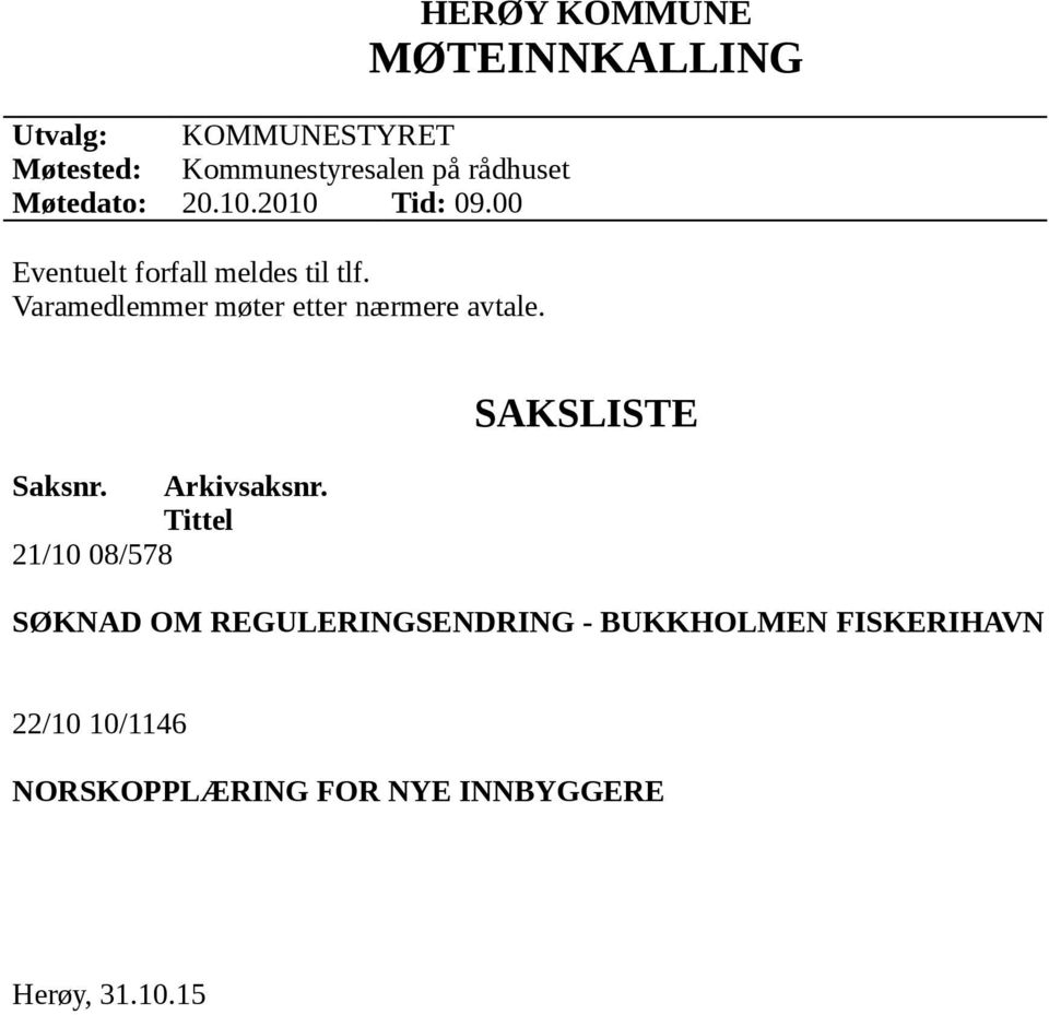 HERØY KOMMUNE MØTEINNKALLING Saksnr. Arkivsaksnr.