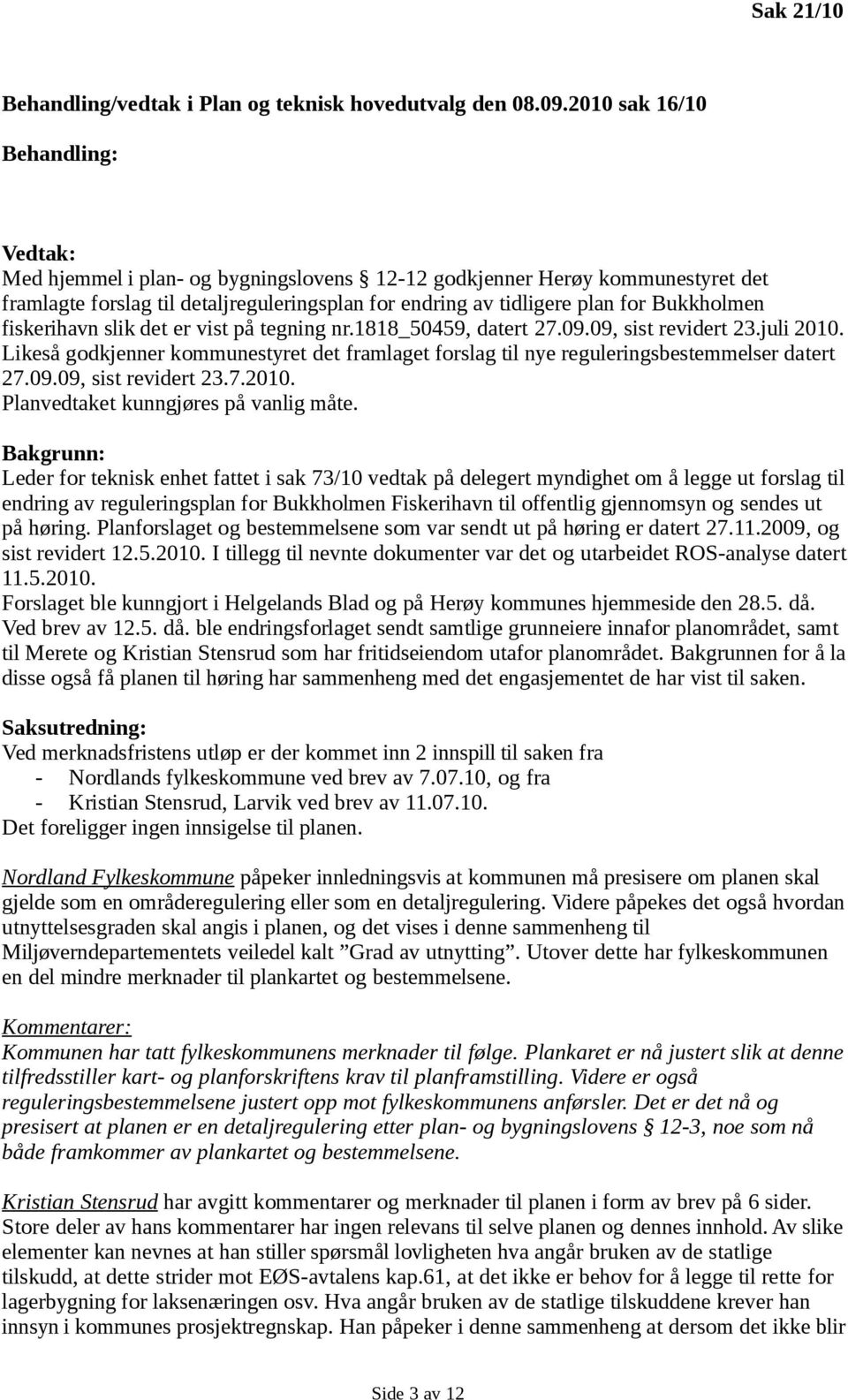 Bukkholmen fiskerihavn slik det er vist på tegning nr.1818_50459, datert 27.09.09, sist revidert 23.juli 2010.