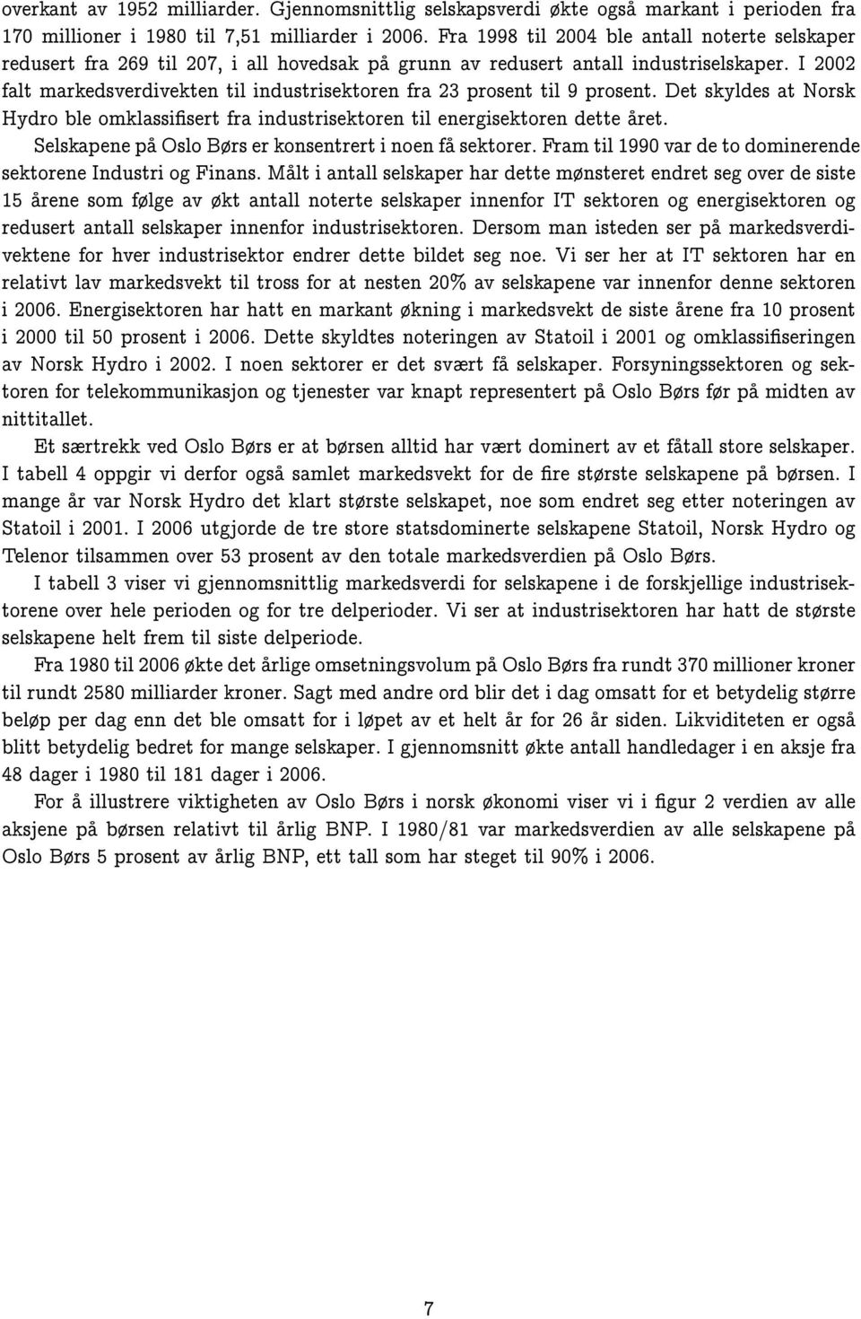 I 2002 falt markedsverdivekten til industrisektoren fra 23 prosent til 9 prosent. Det skyldes at Norsk Hydro ble omklassisert fra industrisektoren til energisektoren dette aret.