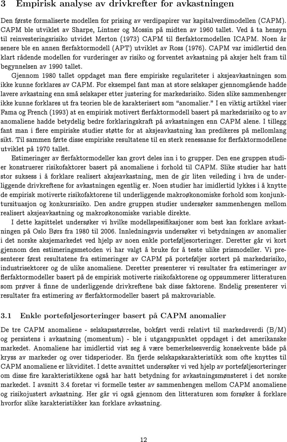 Noen ar senere ble en annen erfaktormodell (APT) utviklet av Ross (1976).