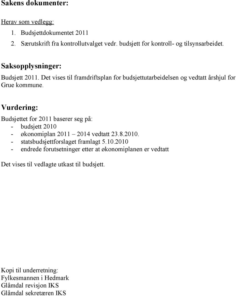 Vurdering: Budsjettet for 2011 baserer seg på: - budsjett 2010 