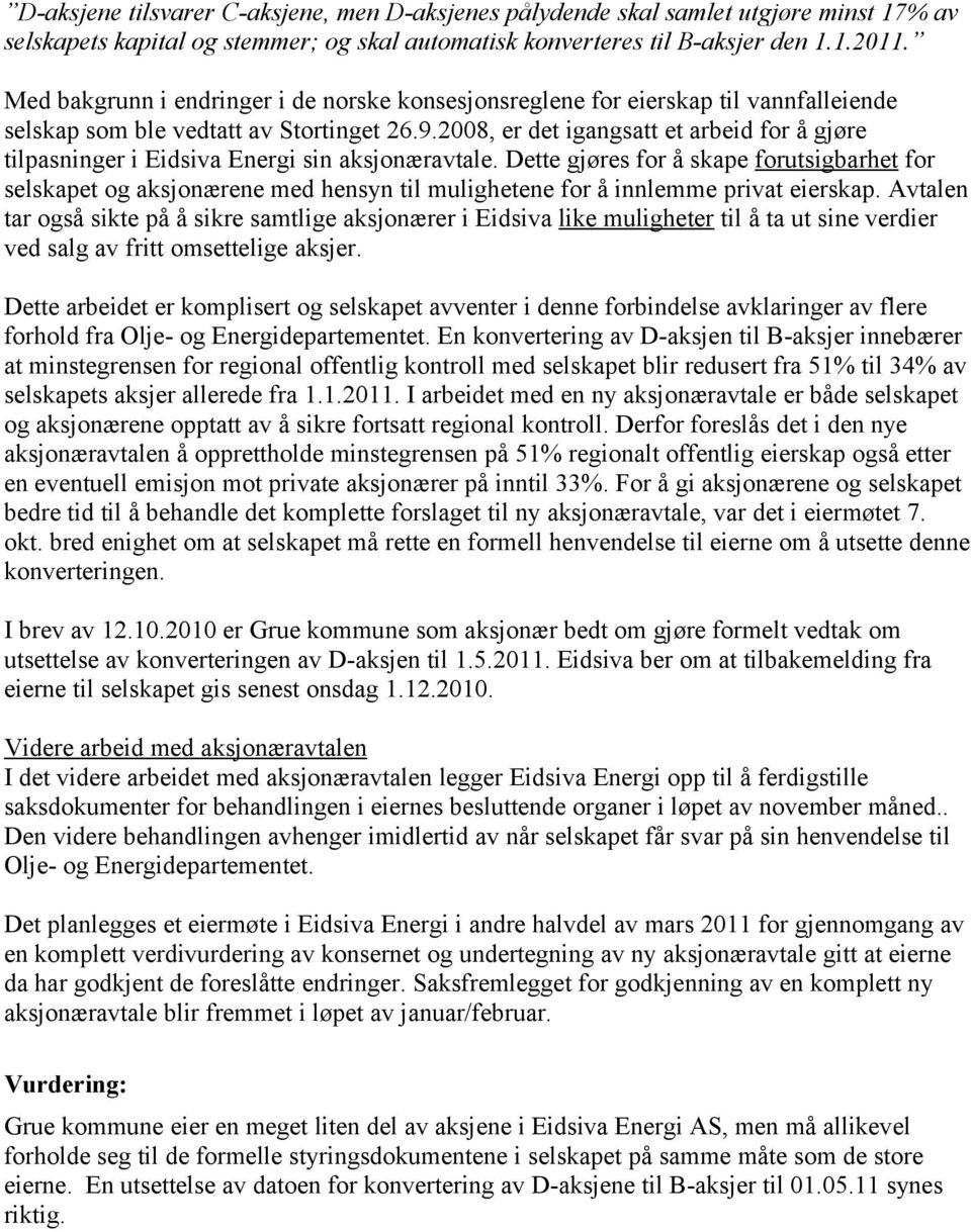 2008, er det igangsatt et arbeid for å gjøre tilpasninger i Eidsiva Energi sin aksjonæravtale.