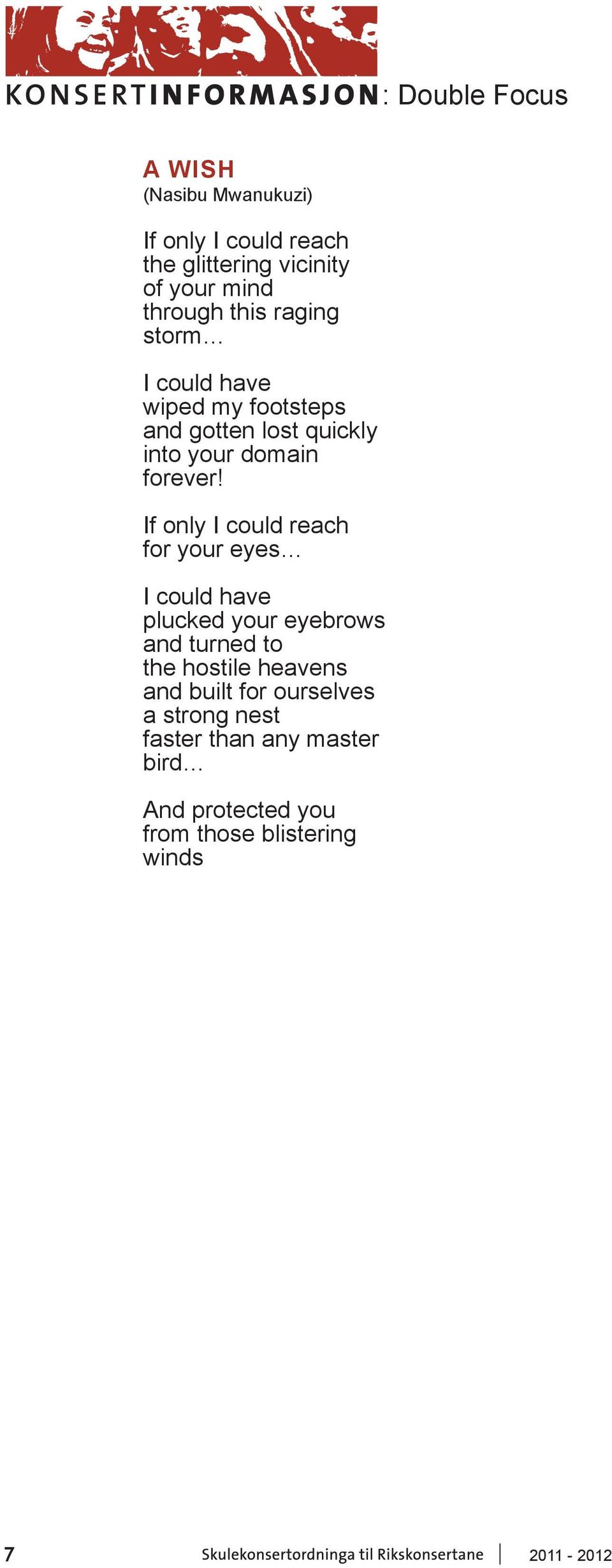 If only I could reach for your eyes I could have plucked your eyebrows and turned to the hostile