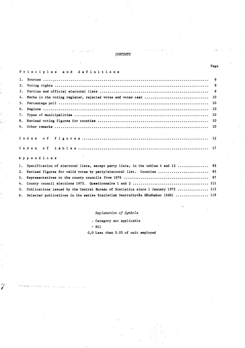 Specification of electoral lists, except party lists, in the tables and 9. Revised figures for valid votes by party/electoral list. Counties 95. Representatives to the county councils from 976 97.