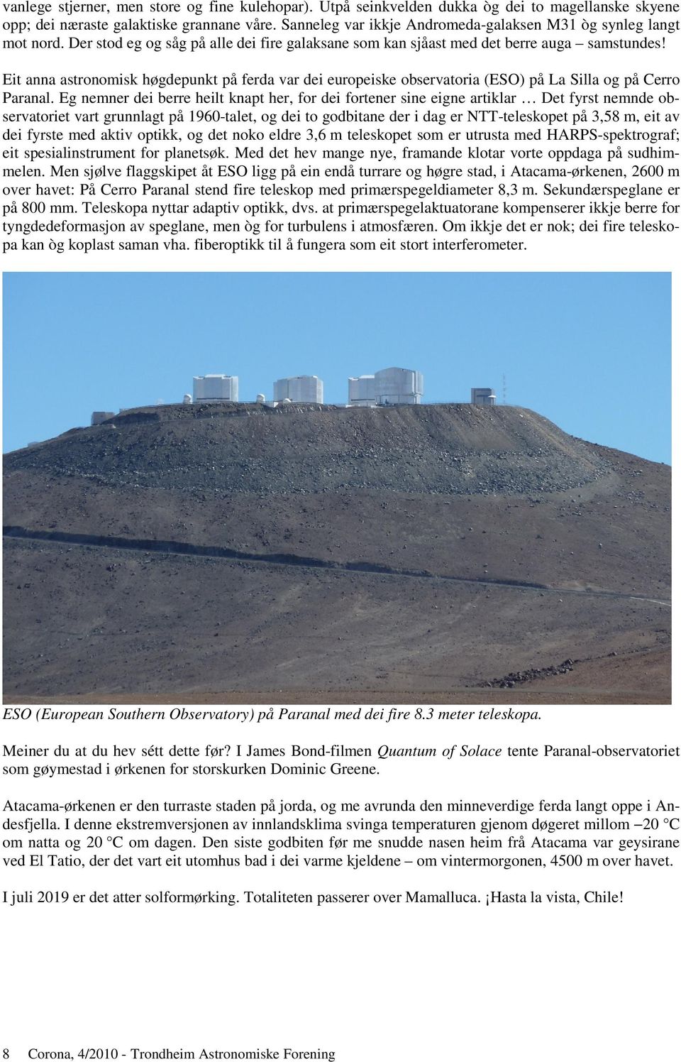 Eit anna astronomisk høgdepunkt på ferda var dei europeiske observatoria (ESO) på La Silla og på Cerro Paranal.