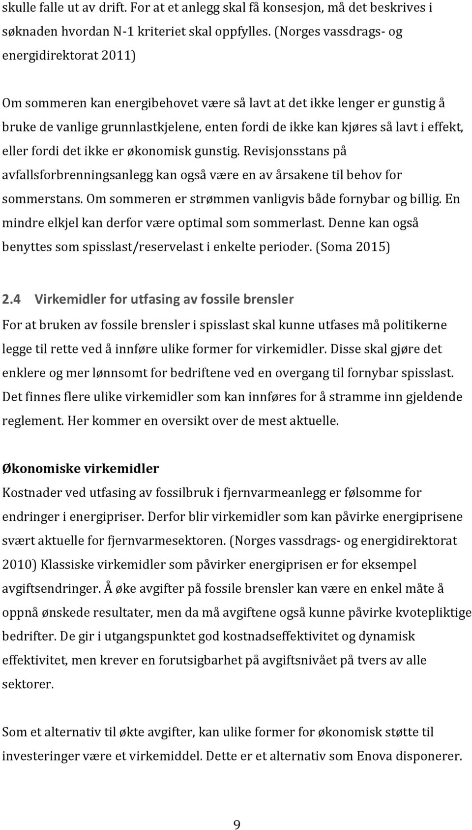 effekt, eller fordi det ikke er økonomisk gunstig. Revisjonsstans på avfallsforbrenningsanlegg kan også være en av årsakene til behov for sommerstans.