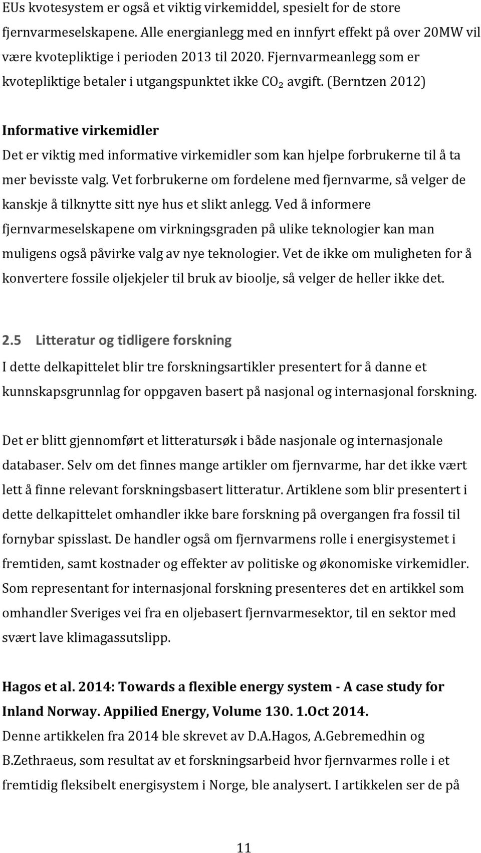 (Berntzen 2012) Informative virkemidler Det er viktig med informative virkemidler som kan hjelpe forbrukerne til å ta mer bevisste valg.