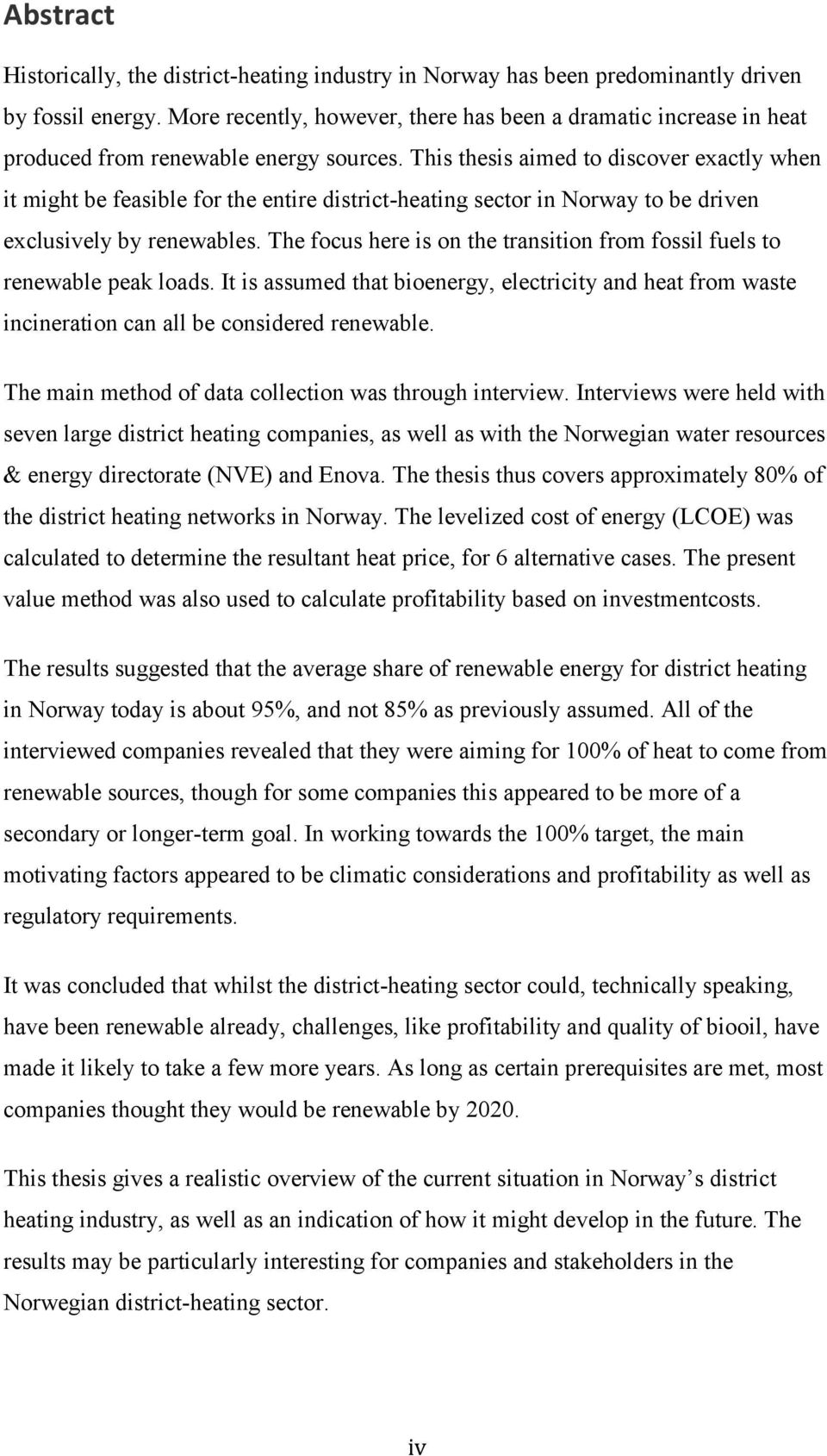 This thesis aimed to discover exactly when it might be feasible for the entire district-heating sector in Norway to be driven exclusively by renewables.