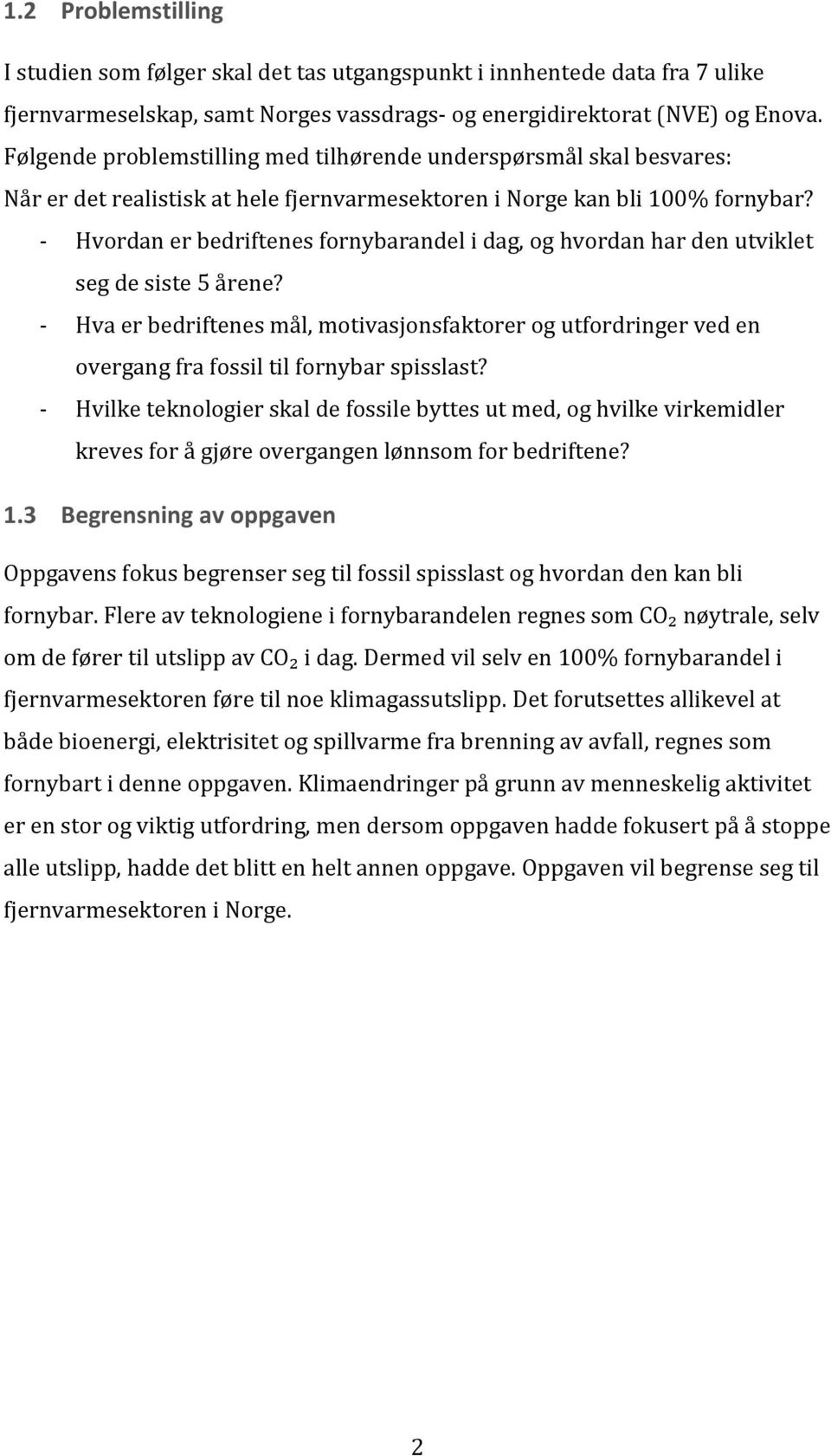 - Hvordan er bedriftenes fornybarandel i dag, og hvordan har den utviklet seg de siste 5 årene?