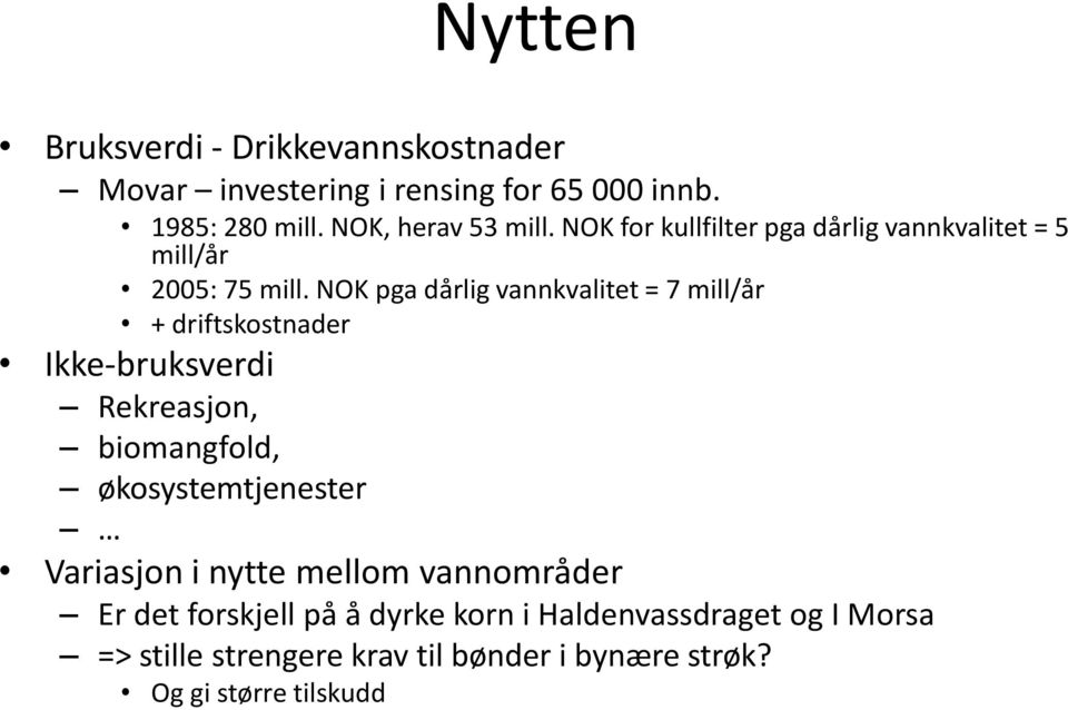 NOK pga dårlig vannkvalitet = 7 mill/år + driftskostnader Ikke-bruksverdi Rekreasjon, biomangfold, økosystemtjenester