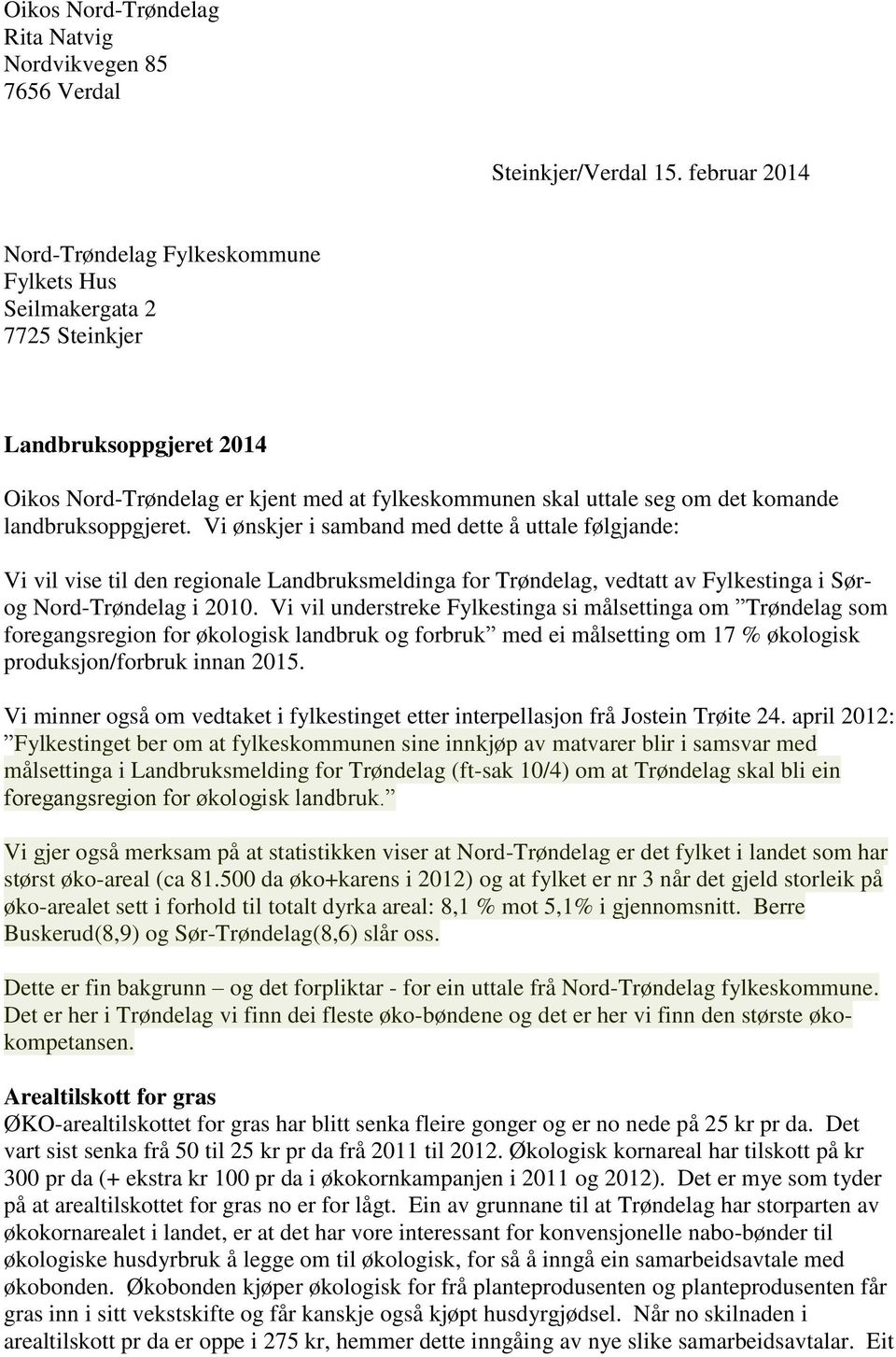landbruksoppgjeret. Vi ønskjer i samband med dette å uttale følgjande: Vi vil vise til den regionale Landbruksmeldinga for Trøndelag, vedtatt av Fylkestinga i Sørog Nord-Trøndelag i 2010.