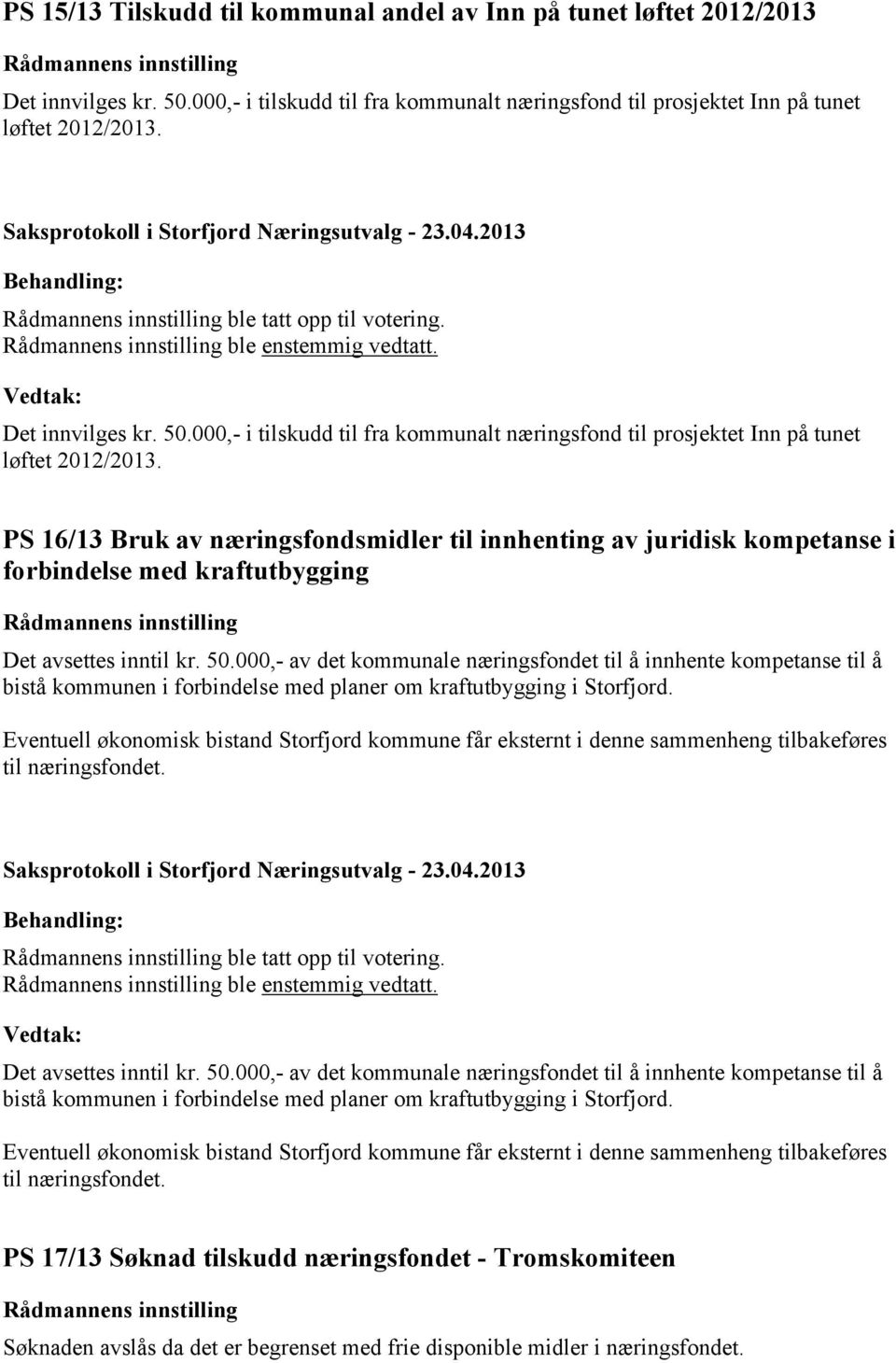 PS 16/13 Bruk av næringsfondsmidler til innhenting av juridisk kompetanse i forbindelse med kraftutbygging Det avsettes inntil kr. 50.