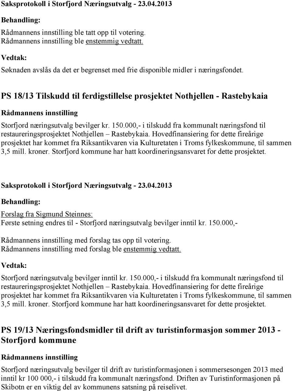 000,- i tilskudd fra kommunalt næringsfond til restaureringsprosjektet Nothjellen Rastebykaia.